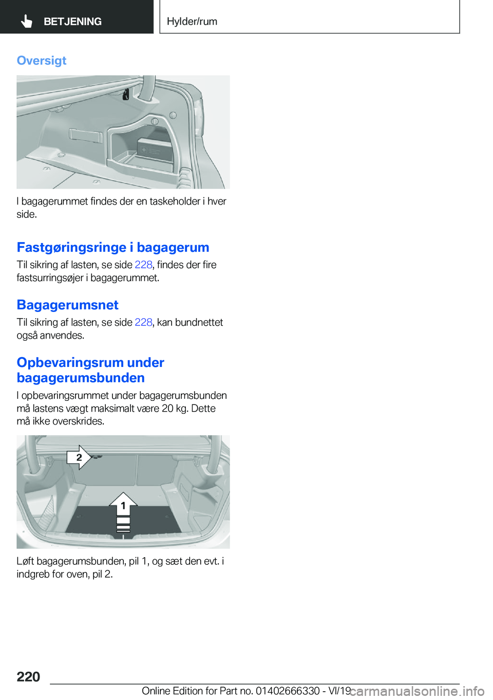 BMW 4 SERIES COUPE 2020  InstruktionsbØger (in Danish) �O�v�e�r�s�i�g�t
�I��b�a�g�a�g�e�r�u�m�m�e�t��f�i�n�d�e�s��d�e�r��e�n��t�a�s�k�e�h�o�l�d�e�r��i��h�v�e�r
�s�i�d�e�.
�F�a�s�t�g�