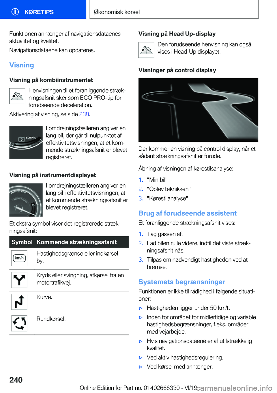 BMW 4 SERIES COUPE 2020  InstruktionsbØger (in Danish) �F�u�n�k�t�i�o�n�e�n��a�n�h�æ�n�g�e�r��a�f��n�a�v�i�g�a�t�i�o�n�s�d�a�t�a�e�n�e�s
�a�k�t�u�a�l�i�t�e�t��o�g��k�v�a�l�i�t�e�t�.
�N�a�v�i�g�a�t�i�o�n�s�d�a�t�a�e�n�e��k�a�n��o�p�d�a�t�e�r�e�s�.
