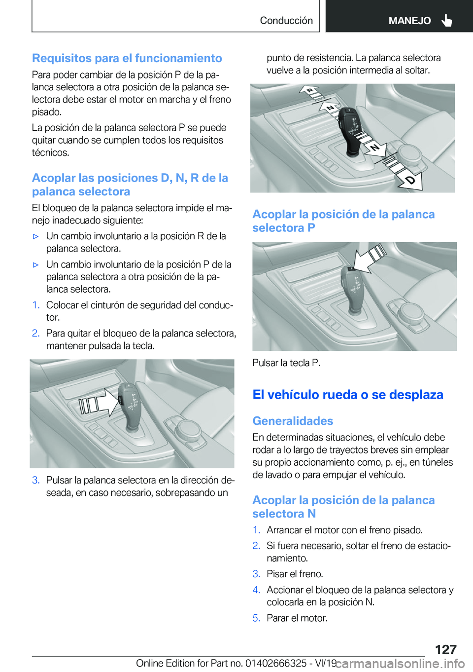 BMW 4 SERIES COUPE 2020  Manuales de Empleo (in Spanish) �R�e�q�u�i�s�i�t�o�s��p�a�r�a��e�l��f�u�n�c�i�o�n�a�m�i�e�n�t�o
�P�a�r�a��p�o�d�e�r��c�a�m�b�i�a�r��d�e��l�a��p�o�s�i�c�i�