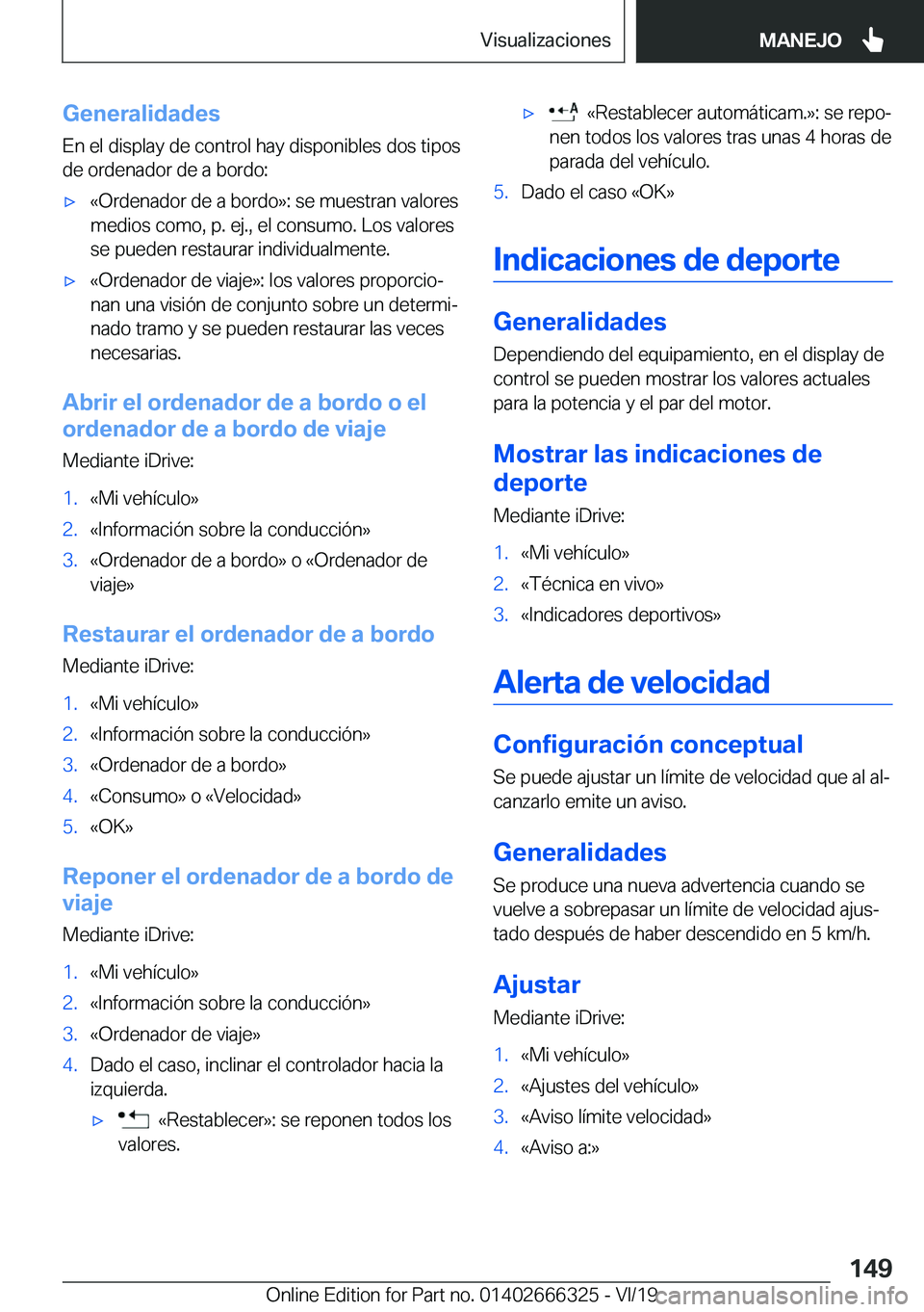 BMW 4 SERIES COUPE 2020  Manuales de Empleo (in Spanish) �G�e�n�e�r�a�l�i�d�a�d�e�s
�E�n��e�l��d�i�s�p�l�a�y��d�e��c�o�n�t�r�o�l��h�a�y��d�i�s�p�o�n�i�b�l�e�s��d�o�s��t�i�p�o�s
�d�e��o�r�d�e�n�a�d�o�r��d�e��a��b�o�r�d�o�:x�«�O�r�d�e�n�a�d�o�r�