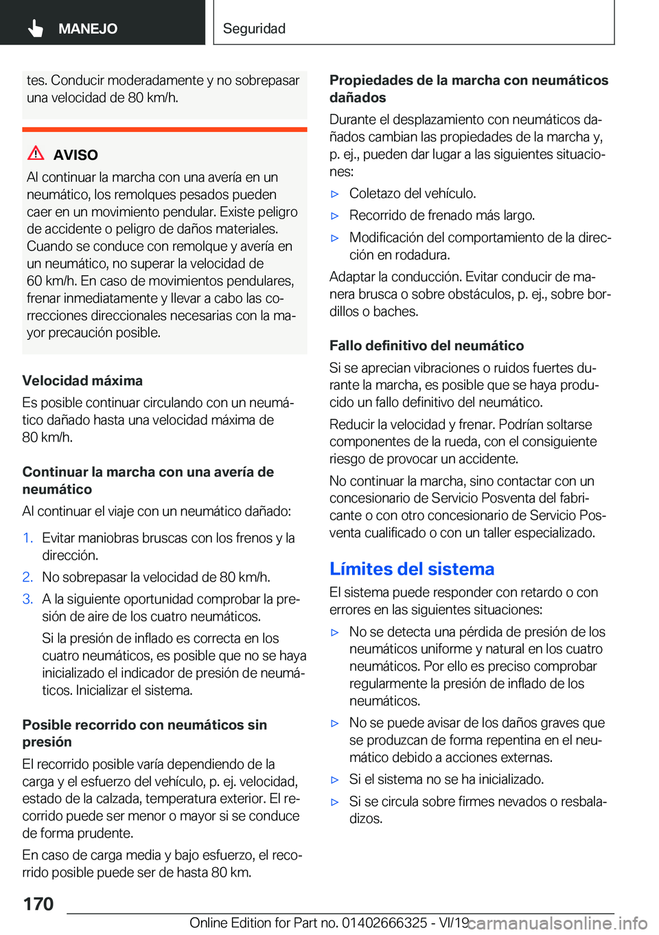 BMW 4 SERIES COUPE 2020  Manuales de Empleo (in Spanish) �t�e�s�.��C�o�n�d�u�c�i�r��m�o�d�e�r�a�d�a�m�e�n�t�e��y��n�o��s�o�b�r�e�p�a�s�a�r�u�n�a��v�e�l�o�c�i�d�a�d��d�e��8�0��k�m�/�h�.
�A�V�I�S�O
�A�l��c�o�n�t�i�n�u�a�r��l�a��m�a�r�c�h�a��c�o�n