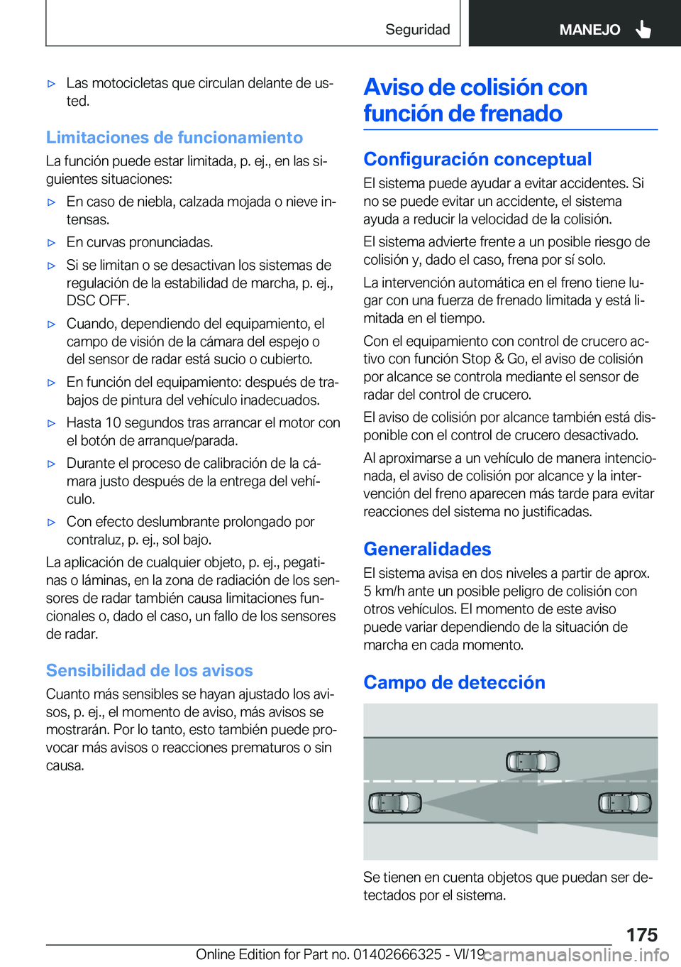 BMW 4 SERIES COUPE 2020  Manuales de Empleo (in Spanish) x�L�a�s��m�o�t�o�c�i�c�l�e�t�a�s��q�u�e��c�i�r�c�u�l�a�n��d�e�l�a�n�t�e��d�e��u�sª�t�e�d�.
�L�i�m�i�t�a�c�i�o�n�e�s��d�e��f�u�n�c�i�o�n�a�m�i�e�n�t�o
�L�a��f�u�n�c�i�