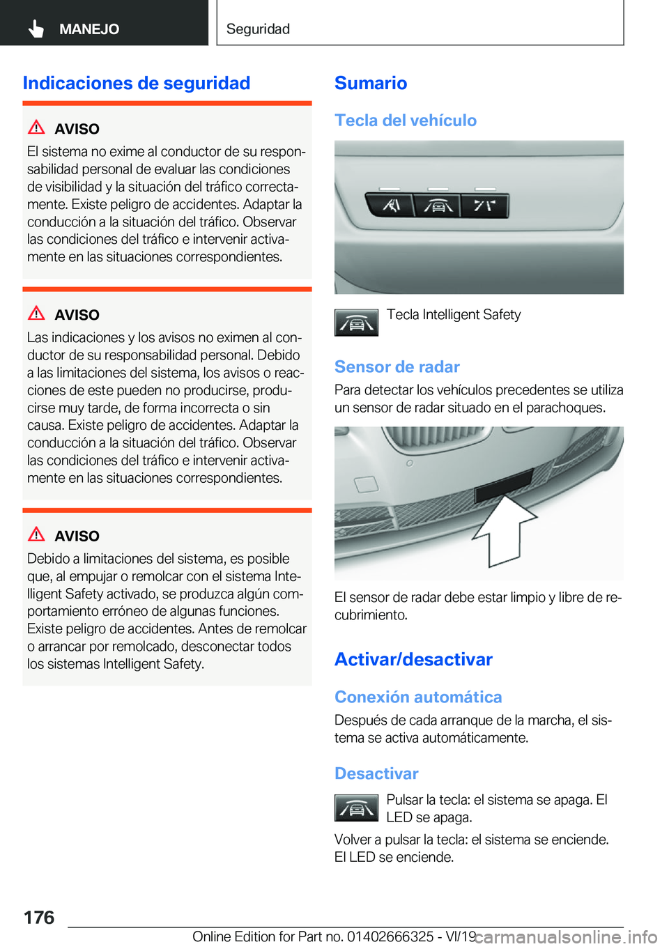 BMW 4 SERIES COUPE 2020  Manuales de Empleo (in Spanish) �I�n�d�i�c�a�c�i�o�n�e�s��d�e��s�e�g�u�r�i�d�a�d
�A�V�I�S�O
�E�l��s�i�s�t�e�m�a��n�o��e�x�i�m�e��a�l��c�o�n�d�u�c�t�o�r��d�e��s�u��r�e�s�p�o�nª
�s�a�b�i�l�i�d�a�d��p�e�r�s�o�n�a�l��d�e�