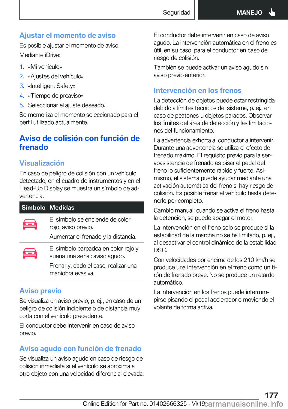 BMW 4 SERIES COUPE 2020  Manuales de Empleo (in Spanish) �A�j�u�s�t�a�r��e�l��m�o�m�e�n�t�o��d�e��a�v�i�s�o�E�s��p�o�s�i�b�l�e��a�j�u�s�t�a�r��e�l��m�o�m�e�n�t�o��d�e��a�v�i�s�o�.
�M�e�d�i�a�n�t�e��i�D�r�i�v�e�:�1�.�«�M�i��v�e�h�