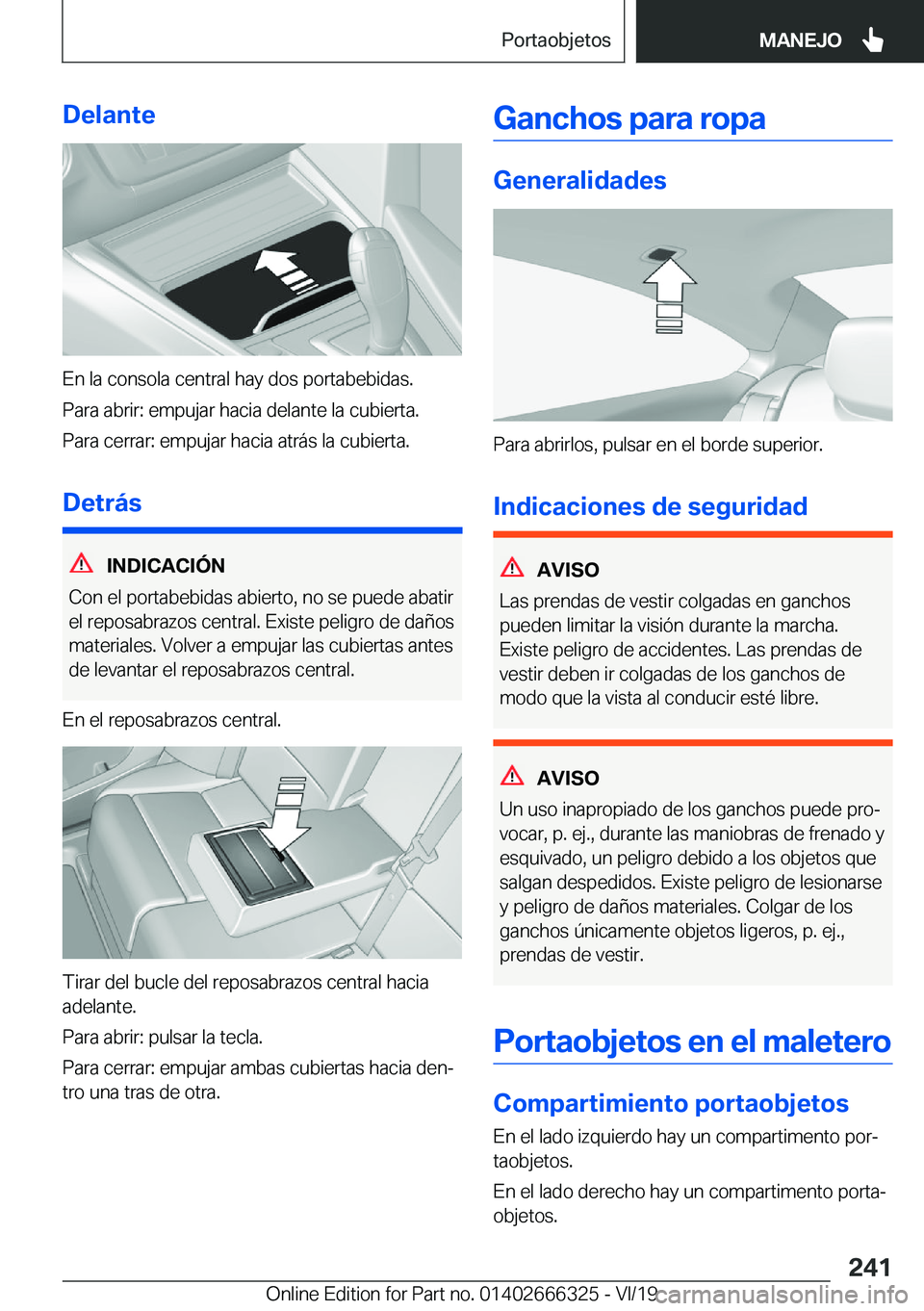 BMW 4 SERIES COUPE 2020  Manuales de Empleo (in Spanish) �D�e�l�a�n�t�e
�E�n��l�a��c�o�n�s�o�l�a��c�e�n�t�r�a�l��h�a�y��d�o�s��p�o�r�t�a�b�e�b�i�d�a�s�.
�P�a�r�a��a�b�r�i�r�:��e�m�p�u�j�a�r��h�a�c�i�a��d�e�l�a�n�t�e��l�a��c�u�b�i�e�r�t�a�. �P�a�