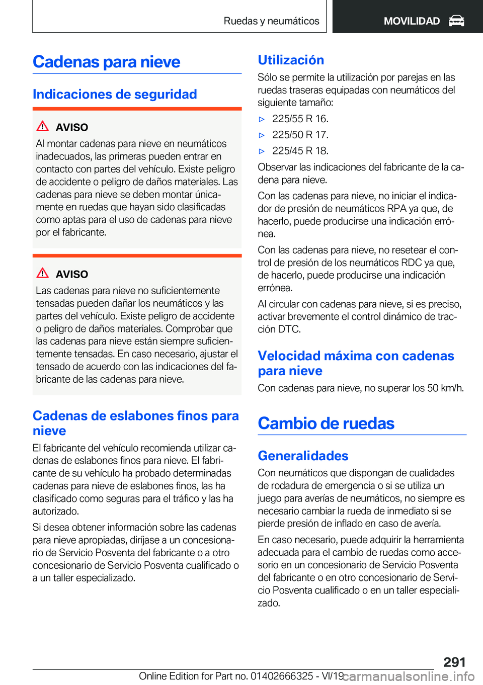 BMW 4 SERIES COUPE 2020  Manuales de Empleo (in Spanish) �C�a�d�e�n�a�s��p�a�r�a��n�i�e�v�e
�I�n�d�i�c�a�c�i�o�n�e�s��d�e��s�e�g�u�r�i�d�a�d
�A�V�I�S�O
�A�l��m�o�n�t�a�r��c�a�d�e�n�a�s��p�a�r�a��n�i�e�v�e��e�n��n�e�u�m�