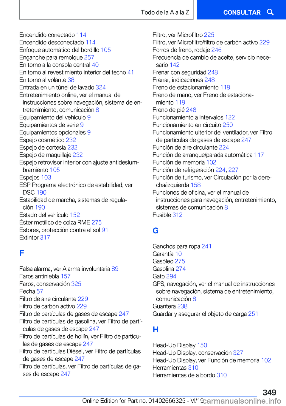 BMW 4 SERIES COUPE 2020  Manuales de Empleo (in Spanish) �E�n�c�e�n�d�i�d�o��c�o�n�e�c�t�a�d�o��1�1�4�
�E�n�c�e�n�d�i�d�o��d�e�s�c�o�n�e�c�t�a�d�o� �1�1�4�
�E�n�f�o�q�u�e��a�u�t�o�m�