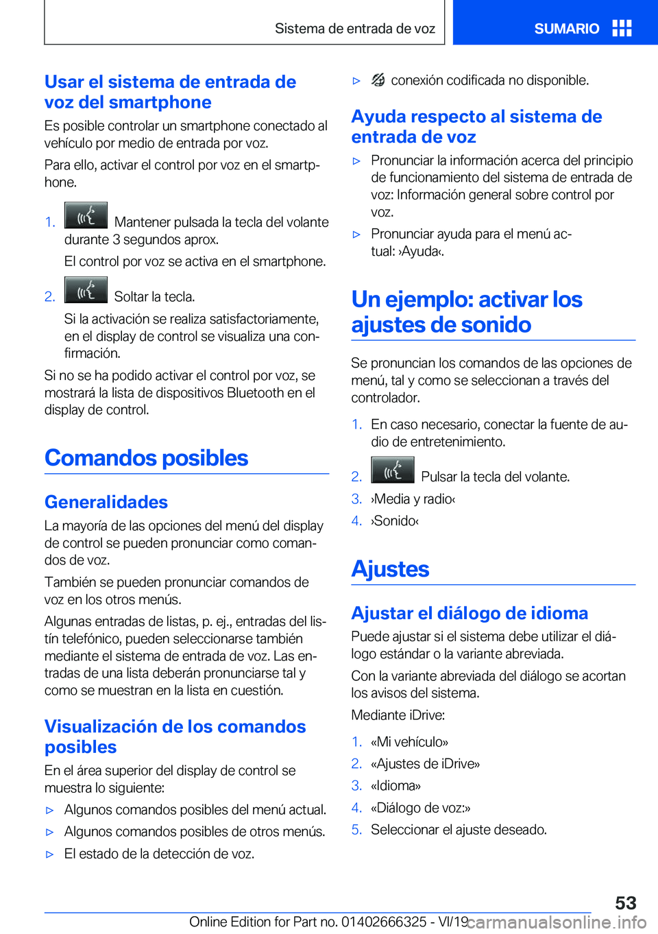 BMW 4 SERIES COUPE 2020  Manuales de Empleo (in Spanish) �U�s�a�r��e�l��s�i�s�t�e�m�a��d�e��e�n�t�r�a�d�a��d�e
�v�o�z��d�e�l��s�m�a�r�t�p�h�o�n�e
�E�s��p�o�s�i�b�l�e��c�o�n�t�r�o�l�a�r��u�n��s�m�a�r�t�p�h�o�n�e��c�o�n�e�c�t�a�d�o��a�l
�v�e�h�