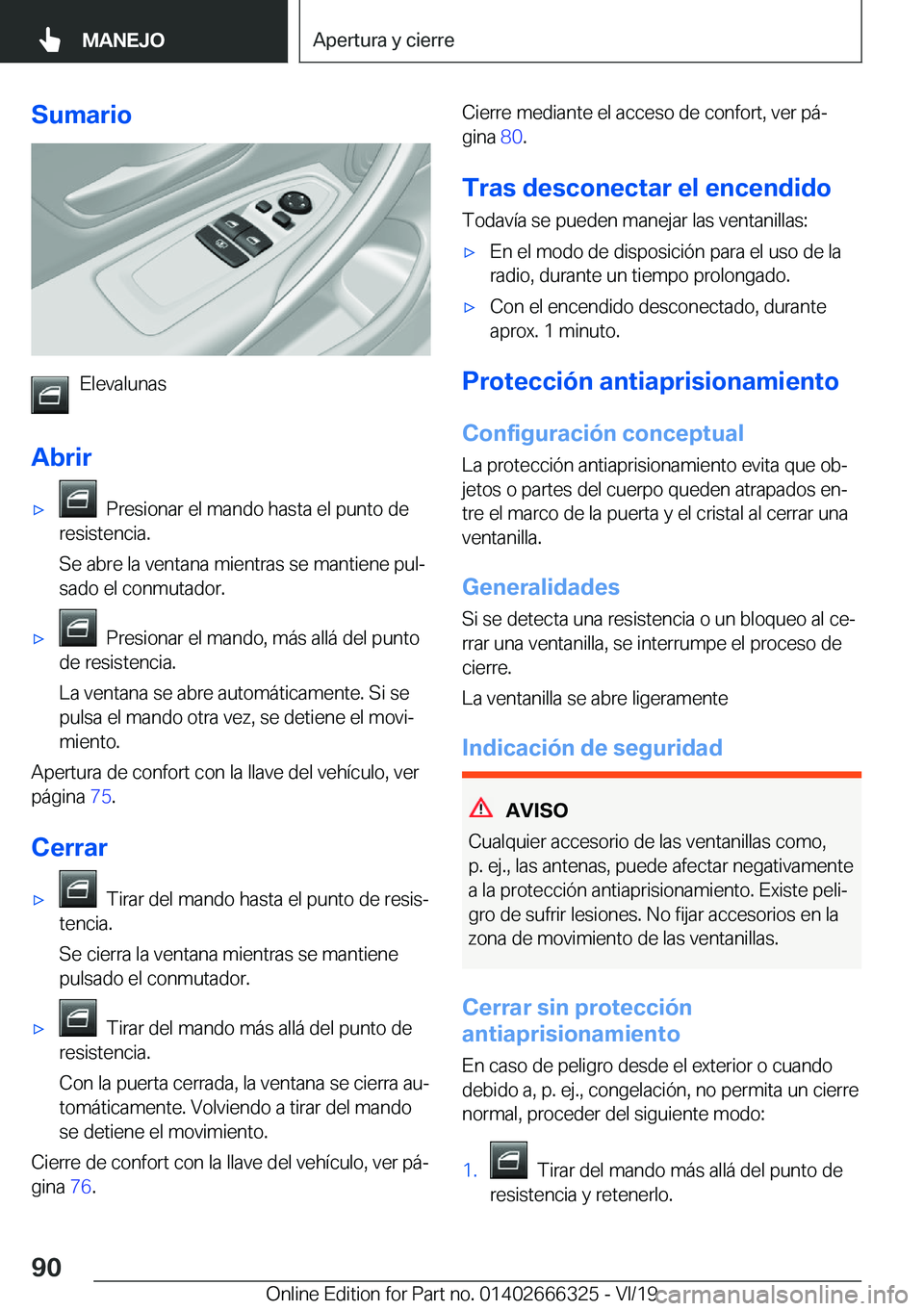 BMW 4 SERIES COUPE 2020  Manuales de Empleo (in Spanish) �S�u�m�a�r�i�o
�E�l�e�v�a�l�u�n�a�s
�A�b�r�i�r
x���P�r�e�s�i�o�n�a�r��e�l��m�a�n�d�o��h�a�s�t�a��e�l��p�u�n�t�o��d�e
�r�e�s�i�s�t�e�n�c�i�a�.
�S�e��a�b�r�e��l�a��v�e�n�t�a�n�a��m�i�e�n�t�