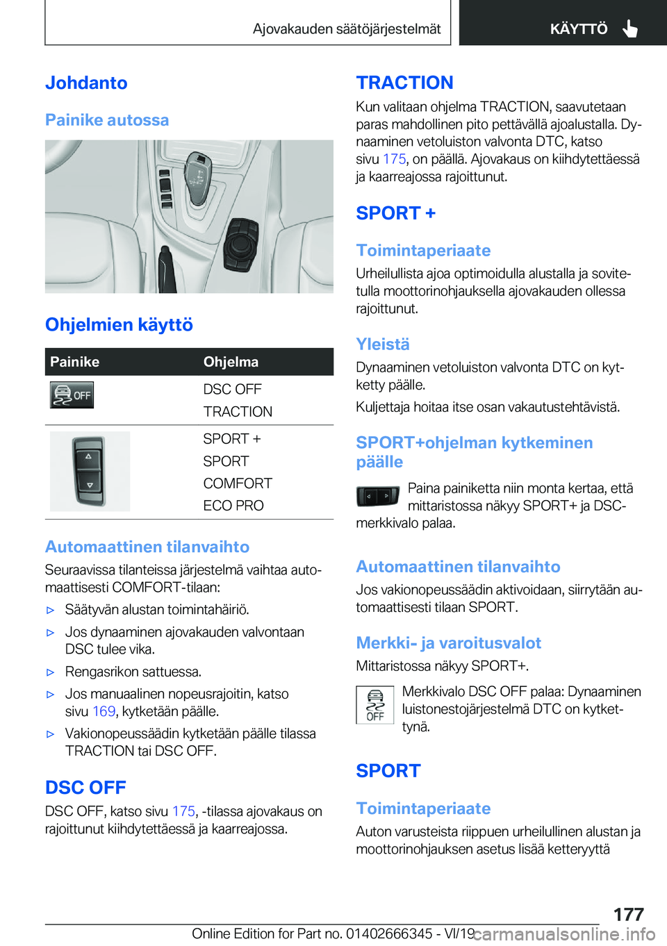 BMW 4 SERIES COUPE 2020  Omistajan Käsikirja (in Finnish) �J�o�h�d�a�n�t�o
�P�a�i�n�i�k�e��a�u�t�o�s�s�a
�O�h�j�e�l�m�i�e�n��k�