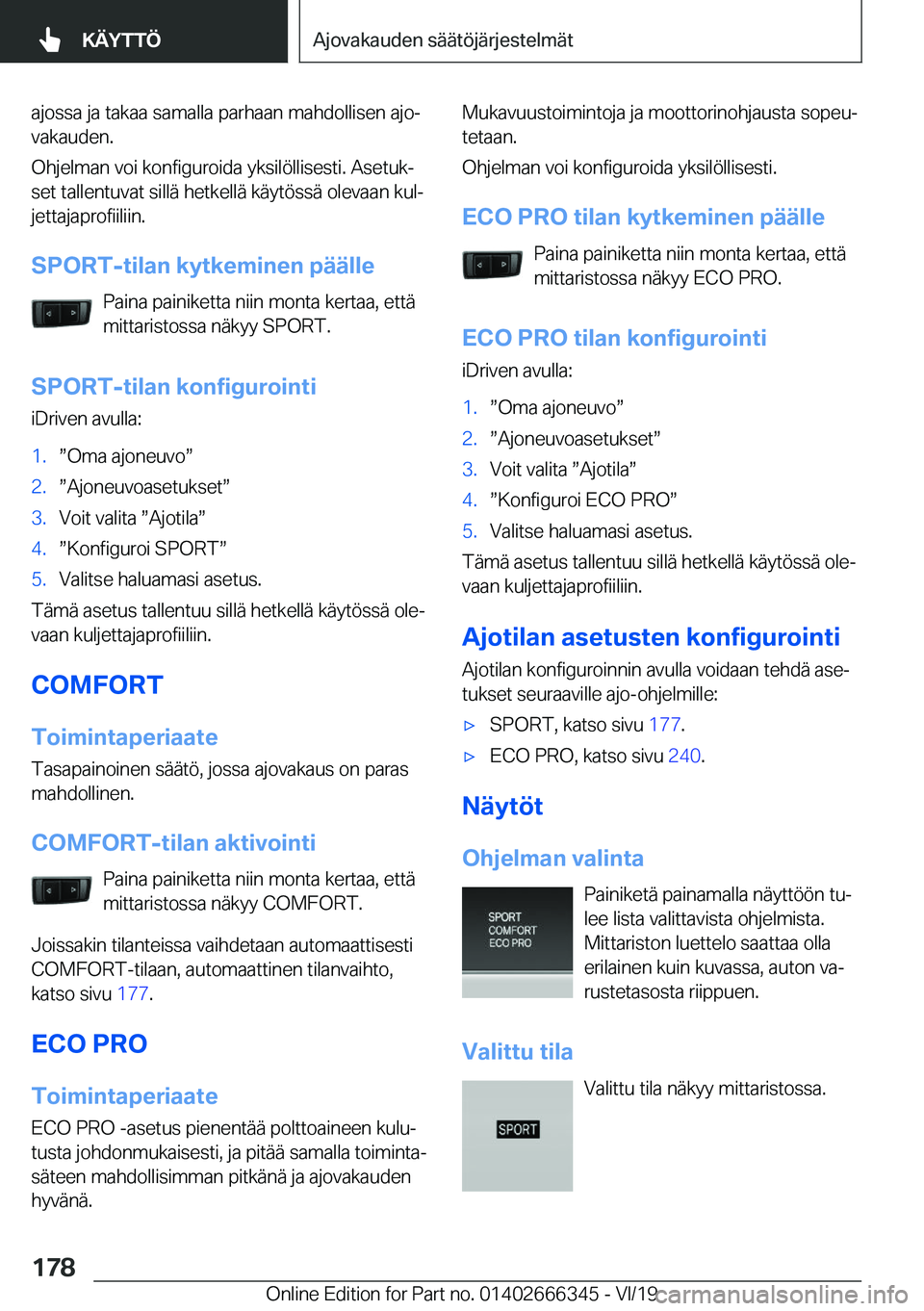 BMW 4 SERIES COUPE 2020  Omistajan Käsikirja (in Finnish) �a�j�o�s�s�a��j�a��t�a�k�a�a��s�a�m�a�l�l�a��p�a�r�h�a�a�n��m�a�h�d�o�l�l�i�s�e�n��a�j�oj�v�a�k�a�u�d�e�n�.
�O�h�j�e�l�m�a�n��v�o�i��k�o�n�f�i�g�u�r�o�i�d�a��y�k�s�i�l�
