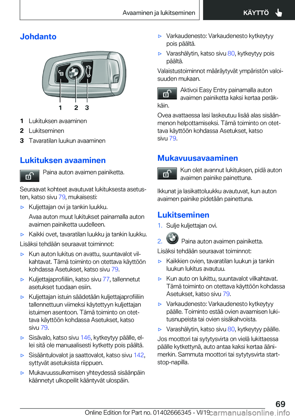 BMW 4 SERIES COUPE 2020  Omistajan Käsikirja (in Finnish) �J�o�h�d�a�n�t�o�1�L�u�k�i�t�u�k�s�e�n��a�v�a�a�m�i�n�e�n�2�L�u�k�i�t�s�e�m�i�n�e�n�3�T�a�v�a�r�a�t�i�l�a�n��l�u�u�k�u�n��a�v�a�a�m�i�n�e�n
�L�u�k�i�t�u�k�s�e�n��a�v�a�a�m�i�n�e�n�P�a�i�n�a��a�u�