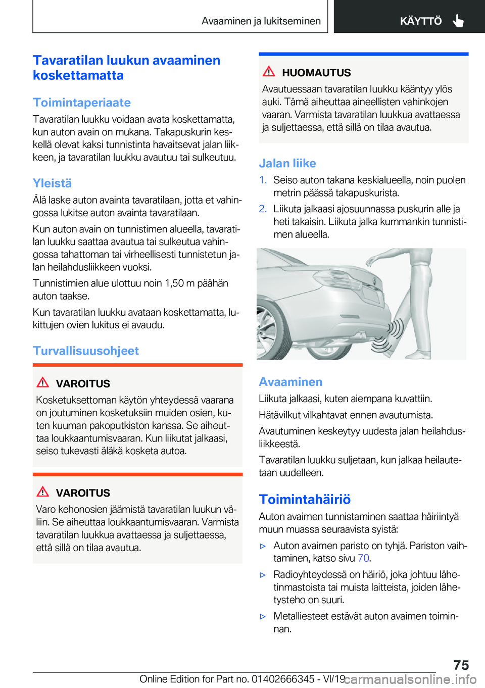 BMW 4 SERIES COUPE 2020  Omistajan Käsikirja (in Finnish) �T�a�v�a�r�a�t�i�l�a�n��l�u�u�k�u�n��a�v�a�a�m�i�n�e�n
�k�o�s�k�e�t�t�a�m�a�t�t�a
�T�o�i�m�i�n�t�a�p�e�r�i�a�a�t�e �T�a�v�a�r�a�t�i�l�a�n��l�u�u�k�k�u��v�o�i�d�a�a�n��a�v�a�t�a��k�o�s�k�e�t�t�a�