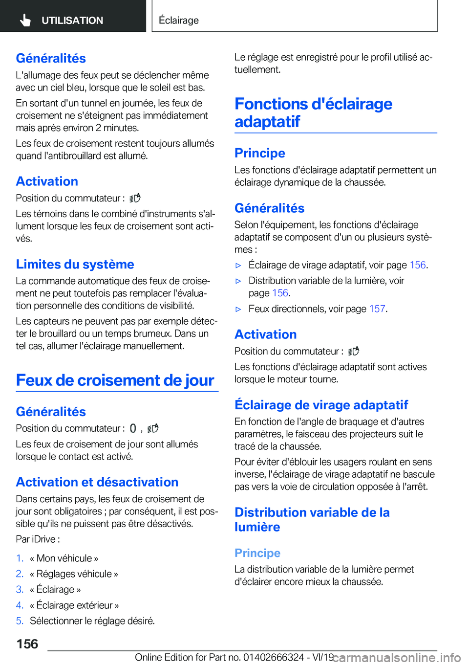 BMW 4 SERIES COUPE 2020  Notices Demploi (in French) �G�é�n�é�r�a�l�i�t�é�s�L�'�a�l�l�u�m�a�g�e��d�e�s��f�e�u�x��p�e�u�t��s�e��d�é�c�l�e�n�c�h�e�r��m�ê�m�e
�a�v�e�c��u�n��c�i�e�l��b�l�e�u�,��l�o�r�s�q�u�e��q�u�e��l�e��s�o�l�e�i�l�