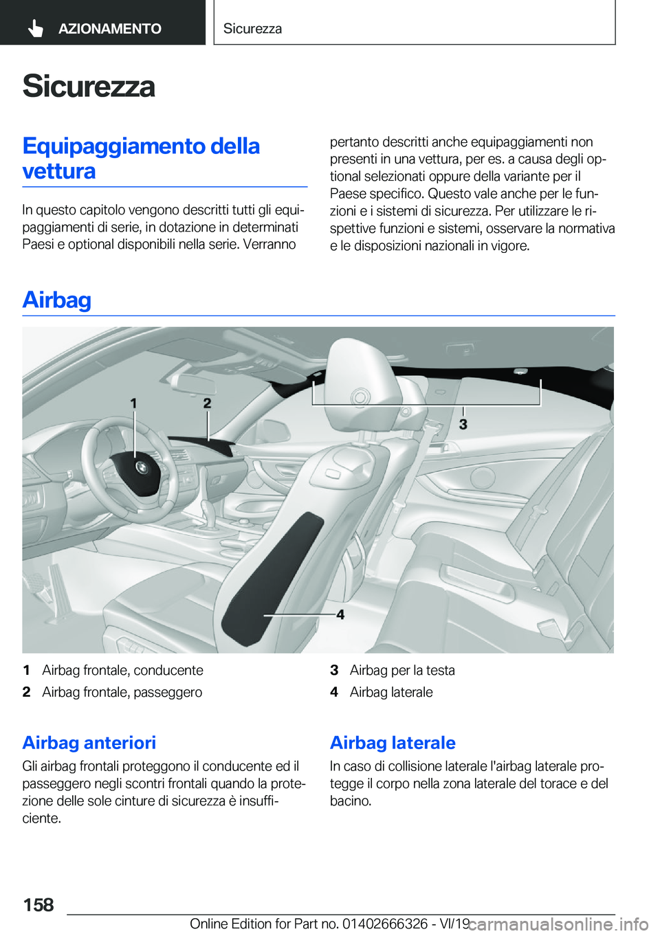 BMW 4 SERIES COUPE 2020  Libretti Di Uso E manutenzione (in Italian) �S�i�c�u�r�e�z�z�a�E�q�u�i�p�a�g�g�i�a�m�e�n�t�o��d�e�l�l�a�v�e�t�t�u�r�a
�I�n��q�u�e�s�t�o��c�a�p�i�t�o�l�o��v�e�n�g�o�n�o��d�e�s�c�r�i�t�t�i��t�u�t�t�i��g�l�i��e�q�u�iª
�p�a�g�g�i�a�m�e�n�