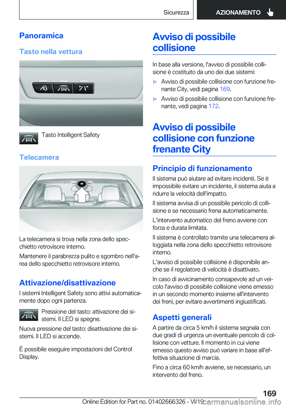 BMW 4 SERIES COUPE 2020  Libretti Di Uso E manutenzione (in Italian) �P�a�n�o�r�a�m�i�c�a�T�a�s�t�o��n�e�l�l�a��v�e�t�t�u�r�a
�T�a�s�t�o��I�n�t�e�l�l�i�g�e�n�t��S�a�f�e�t�y
�T�e�l�e�c�a�m�e�r�a
�L�a��t�e�l�e�c�a�m�e�r�a��s�i��t�r�o�v�a��n�e�l�l�a��z�o�n�a��d�