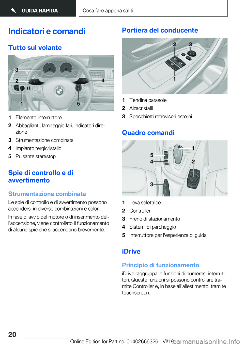 BMW 4 SERIES COUPE 2020  Libretti Di Uso E manutenzione (in Italian) �I�n�d�i�c�a�t�o�r�i��e��c�o�m�a�n�d�i
�T�u�t�t�o��s�u�l��v�o�l�a�n�t�e
�1�E�l�e�m�e�n�t�o��i�n�t�e�r�r�u�t�t�o�r�e�2�A�b�b�a�g�l�i�a�n�t�i�,��l�a�m�p�e�g�g�i�o��f�a�r�i�,��i�n�d�i�c�a�t�o�r�i