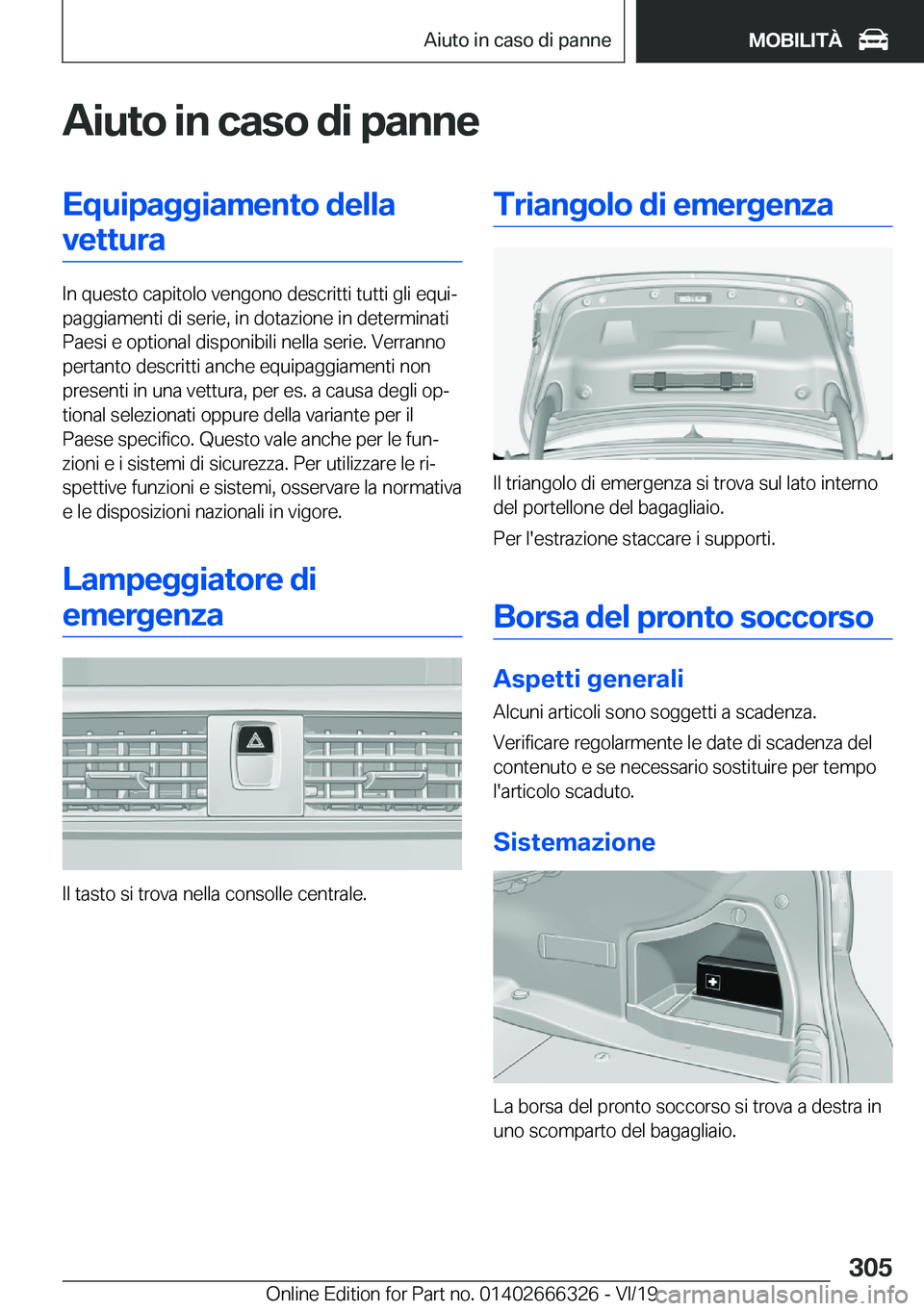 BMW 4 SERIES COUPE 2020  Libretti Di Uso E manutenzione (in Italian) �A�i�u�t�o��i�n��c�a�s�o��d�i��p�a�n�n�e�E�q�u�i�p�a�g�g�i�a�m�e�n�t�o��d�e�l�l�a�v�e�t�t�u�r�a
�I�n��q�u�e�s�t�o��c�a�p�i�t�o�l�o��v�e�n�g�o�n�o��d�e�s�c�r�i�t�t�i��t�u�t�t�i��g�l�i��e�q�