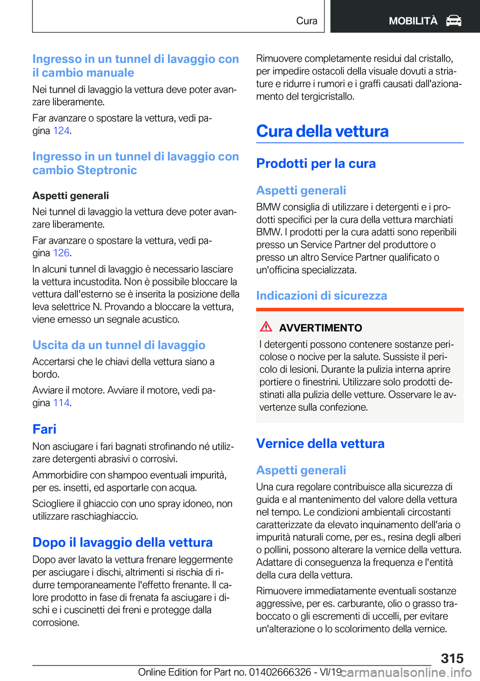BMW 4 SERIES COUPE 2020  Libretti Di Uso E manutenzione (in Italian) �I�n�g�r�e�s�s�o��i�n��u�n��t�u�n�n�e�l��d�i��l�a�v�a�g�g�i�o��c�o�n
�i�l��c�a�m�b�i�o��m�a�n�u�a�l�e
�N�e�i��t�u�n�n�e�l��d�i��l�a�v�a�g�g�i�o��l�a��v�e�t�t�u�r�a��d�e�v�e��p�o�t�e�r�