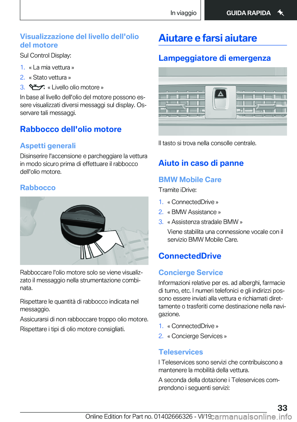 BMW 4 SERIES COUPE 2020  Libretti Di Uso E manutenzione (in Italian) �V�i�s�u�a�l�i�z�z�a�z�i�o�n�e��d�e�l��l�i�v�e�l�l�o��d�e�l�l�'�o�l�i�o
�d�e�l��m�o�t�o�r�e
�S�u�l��C�o�n�t�r�o�l��D�i�s�p�l�a�y�:�1�.�«��L�a��m�i�a��v�e�t�t�u�r�a��{�2�.�«��S�t�a�t�o