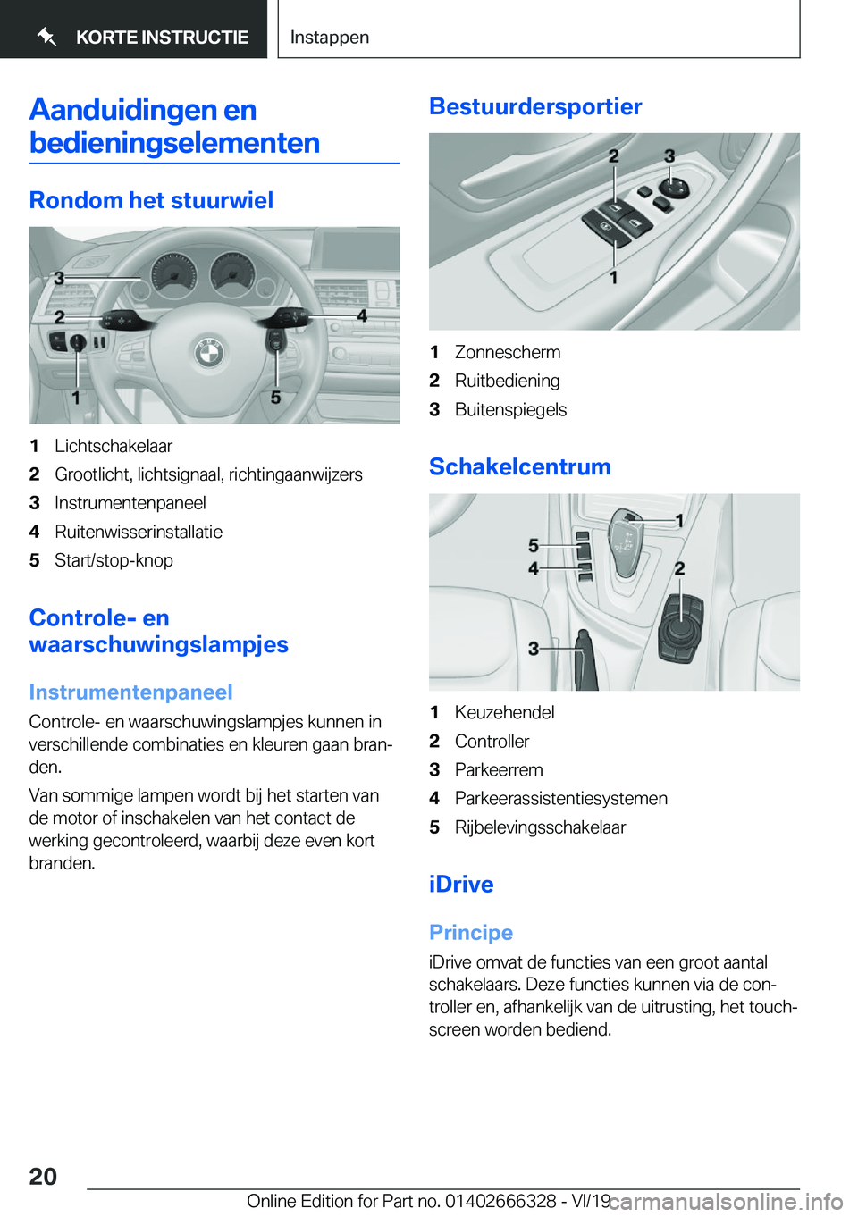 BMW 4 SERIES COUPE 2020  Instructieboekjes (in Dutch) �A�a�n�d�u�i�d�i�n�g�e�n��e�n�b�e�d�i�e�n�i�n�g�s�e�l�e�m�e�n�t�e�n
�R�o�n�d�o�m��h�e�t��s�t�u�u�r�w�i�e�l
�1�L�i�c�h�t�s�c�h�a�k�e�l�a�a�r�2�G�r�o�o�t�l�i�c�h�t�,��l�i�c�h�t�s�i�g�n�a�a�l�,��r�i