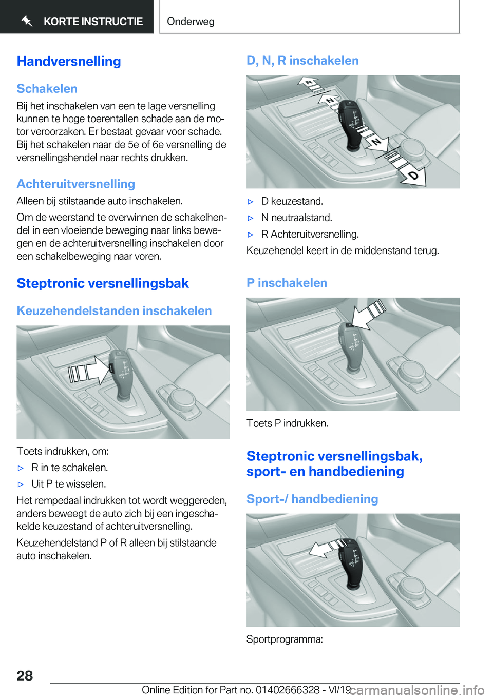 BMW 4 SERIES COUPE 2020  Instructieboekjes (in Dutch) �H�a�n�d�v�e�r�s�n�e�l�l�i�n�g
�S�c�h�a�k�e�l�e�n
�B�i�j��h�e�t��i�n�s�c�h�a�k�e�l�e�n��v�a�n��e�e�n��t�e��l�a�g�e��v�e�r�s�n�e�l�l�i�n�g �k�u�n�n�e�n��t�e��h�o�g�e��t�o�e�r�e�n�t�a�l�l�e�n�
