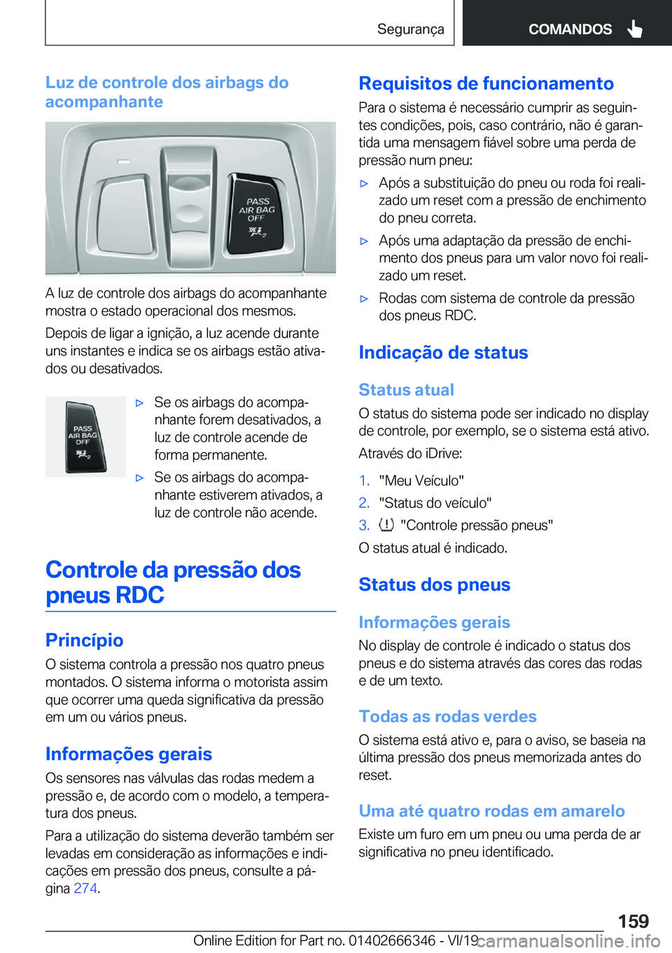 BMW 4 SERIES COUPE 2020  Manual do condutor (in Portuguese) �L�u�z��d�e��c�o�n�t�r�o�l�e��d�o�s��a�i�r�b�a�g�s��d�o
�a�c�o�m�p�a�n�h�a�n�t�e
�A��l�u�z��d�e��c�o�n�t�r�o�l�e��d�o�s��a�i�r�b�a�g�s��d�o��a�c�o�m�p�a�n�h�a�n�t�e �m�o�s�t�r�a��o��e�s�