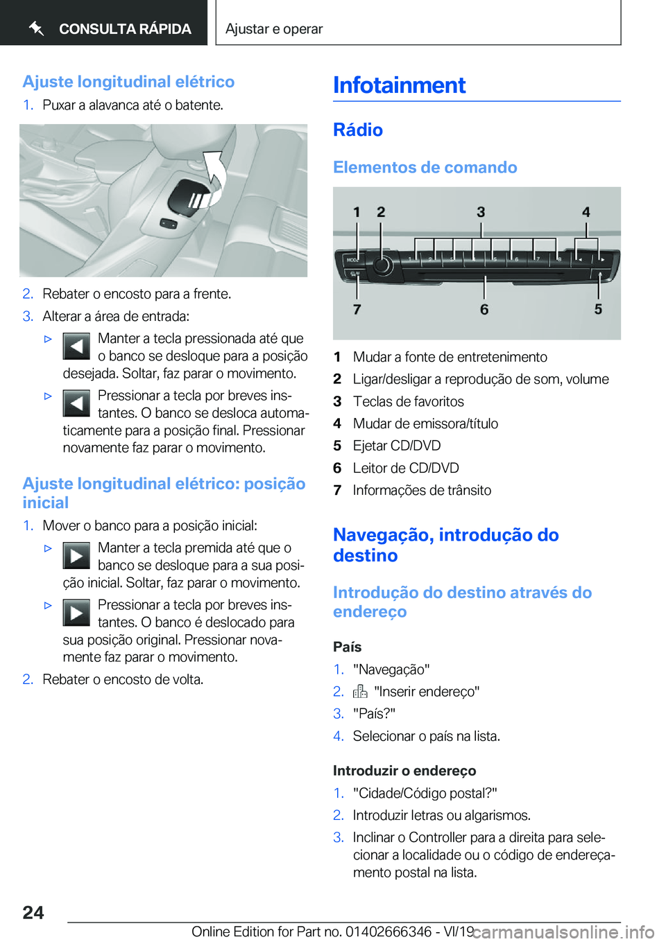 BMW 4 SERIES COUPE 2020  Manual do condutor (in Portuguese) �A�j�u�s�t�e��l�o�n�g�i�t�u�d�i�n�a�l��e�l�é�t�r�i�c�o�1�.�P�u�x�a�r��a��a�l�a�v�a�n�c�a��a�t�é��o��b�a�t�e�n�t�e�.�2�.�R�e�b�a�t�e�r��o��e�n�c�o�s�t�o��p�a�r�a��a��f�r�e�n�t�e�.�3�.�A�l