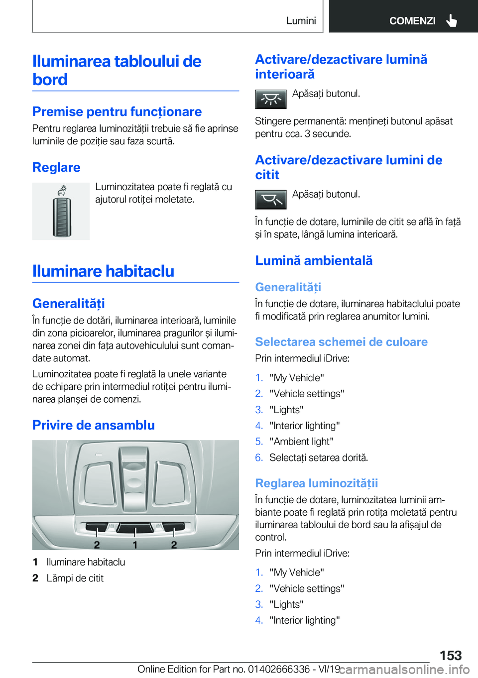 BMW 4 SERIES COUPE 2020  Ghiduri De Utilizare (in Romanian) �I�l�u�m�i�n�a�r�e�a��t�a�b�l�o�u�l�u�i��d�e�b�o�r�d
�P�r�e�m�i�s�e��p�e�n�t�r�u��f�u�n�c�i�o�n�a�r�e �P�e�n�t�r�u��r�e�g�l�a�r�e�a��l�u�m�i�n�o�z�i�t�