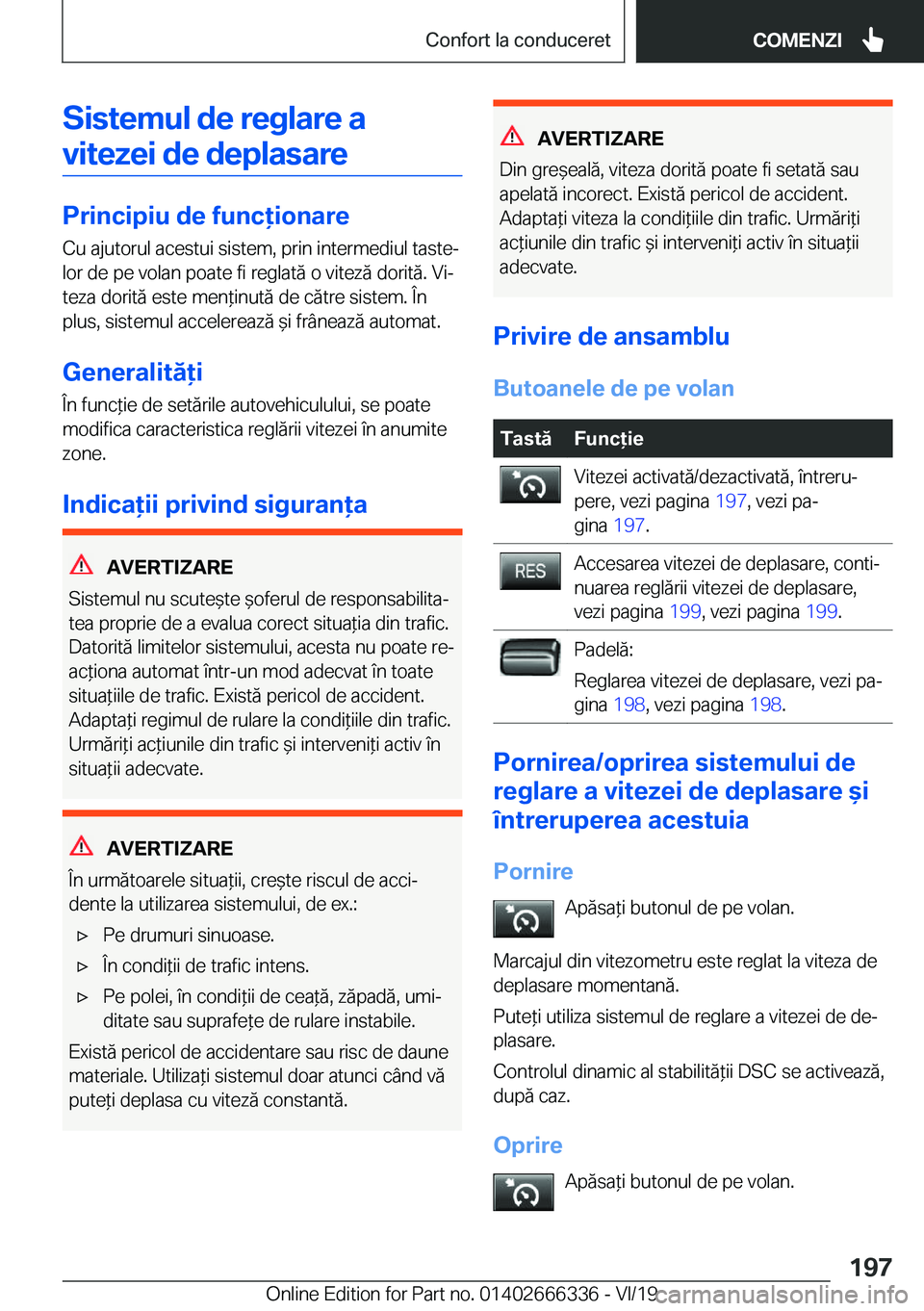 BMW 4 SERIES COUPE 2020  Ghiduri De Utilizare (in Romanian) �S�i�s�t�e�m�u�l��d�e��r�e�g�l�a�r�e��a�v�i�t�e�z�e�i��d�e��d�e�p�l�a�s�a�r�e
�P�r�i�n�c�i�p�i�u��d�e��f�u�n�c�i�o�n�a�r�e �C�u��a�j�u�t�o�r�u�l��a�c�e�s�t�u�i��s�i�s�t�e�m�,��p�r�i�n��i