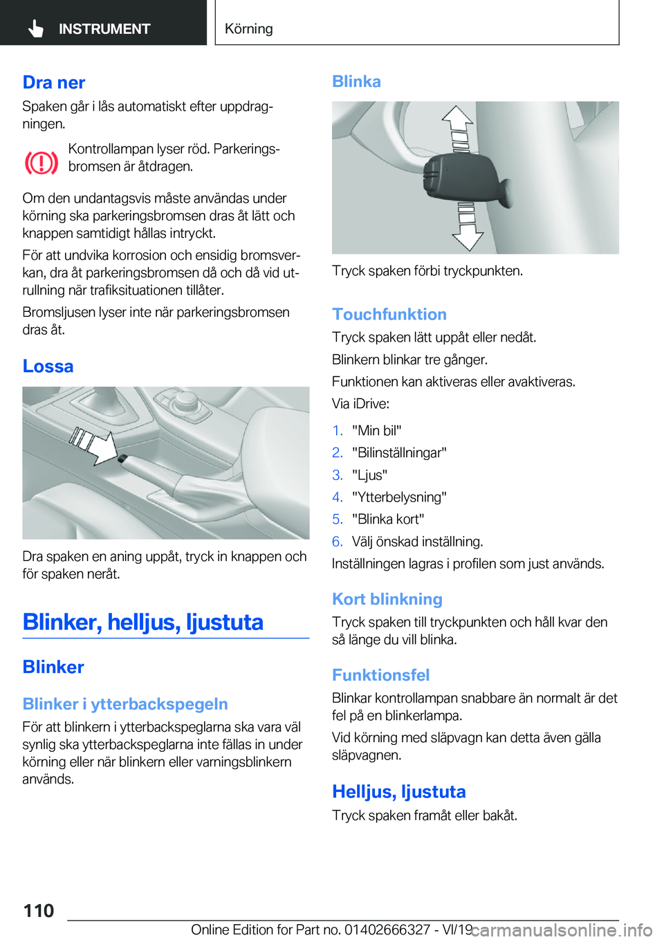 BMW 4 SERIES COUPE 2020  InstruktionsbÖcker (in Swedish) �D�r�a��n�e�r�S�p�a�k�e�n��g�å�r��i��l�å�s��a�u�t�o�m�a�t�i�s�k�t��e�f�t�e�r��u�p�p�d�r�a�gj
�n�i�n�g�e�n�.
�K�o�n�t�r�o�l�l�a�m�p�a�n��l�y�s�e�r��r�