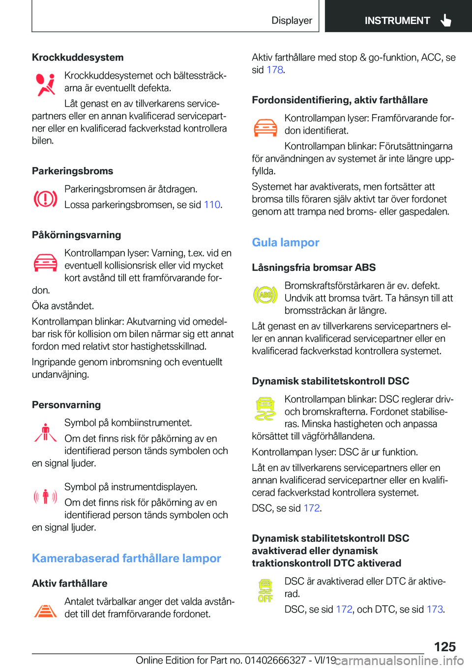 BMW 4 SERIES COUPE 2020  InstruktionsbÖcker (in Swedish) �K�r�o�c�k�k�u�d�d�e�s�y�s�t�e�m�K�r�o�c�k�k�u�d�d�e�s�y�s�t�e�m�e�t��o�c�h��b�ä�l�t�e�s�s�t�r�ä�c�kj
�a�r�n�a��ä�r��e�v�e�n�t�u�e�l�l�t��d�e�f�e�k�t�a�.
�L�å�t��g�e�n�a�s�t��e�n��a�v��t
