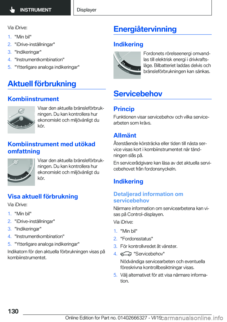 BMW 4 SERIES COUPE 2020  InstruktionsbÖcker (in Swedish) �V�i�a��i�D�r�i�v�e�:�1�.��M�i�n��b�i�l��2�.��i�D�r�i�v�e�-�i�n�s�t�ä�l�l�n�i�n�g�a�r��3�.��I�n�d�i�k�e�r�i�n�g�a�r��4�.��I�n�s�t�r�u�m�e�n�t�k�o�m�b�i�n�a�t�i�o�n��5�.��Y�t�t�e�r�l�i�g�a�