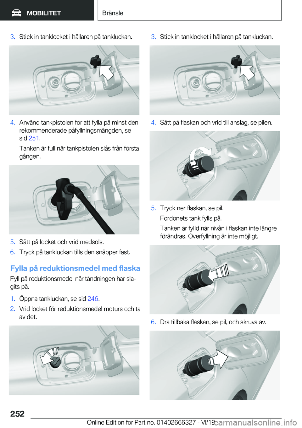 BMW 4 SERIES COUPE 2020  InstruktionsbÖcker (in Swedish) �3�.�S�t�i�c�k��i�n��t�a�n�k�l�o�c�k�e�t��i��h�å�l�l�a�r�e�n��p�å��t�a�n�k�l�u�c�k�a�n�.�4�.�A�n�v�ä�n�d��t�a�n�k�p�i�s�t�o�l�e�n��f�