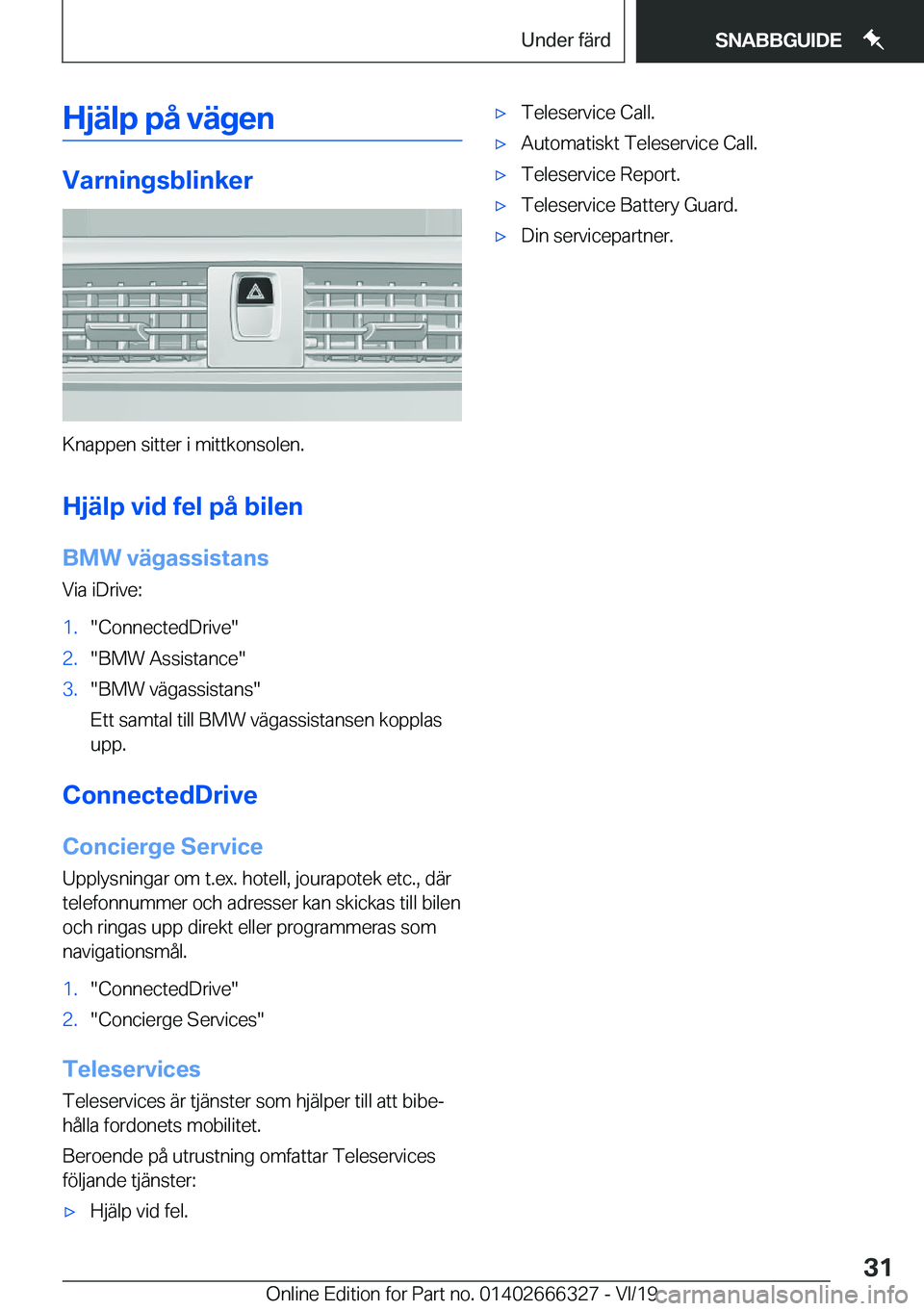 BMW 4 SERIES COUPE 2020  InstruktionsbÖcker (in Swedish) �H�j�ä�l�p��p�å��v�ä�g�e�n
�V�a�r�n�i�n�g�s�b�l�i�n�k�e�r
�K�n�a�p�p�e�n��s�i�t�t�e�r��i��m�i�t�t�k�o�n�s�o�l�e�n�.�H�j�ä�l�p��v�i�d��f�e�l��p�å��b�i�l�e�n
�B�M�W��v�ä�g�a�s�s�i�s�t�a�