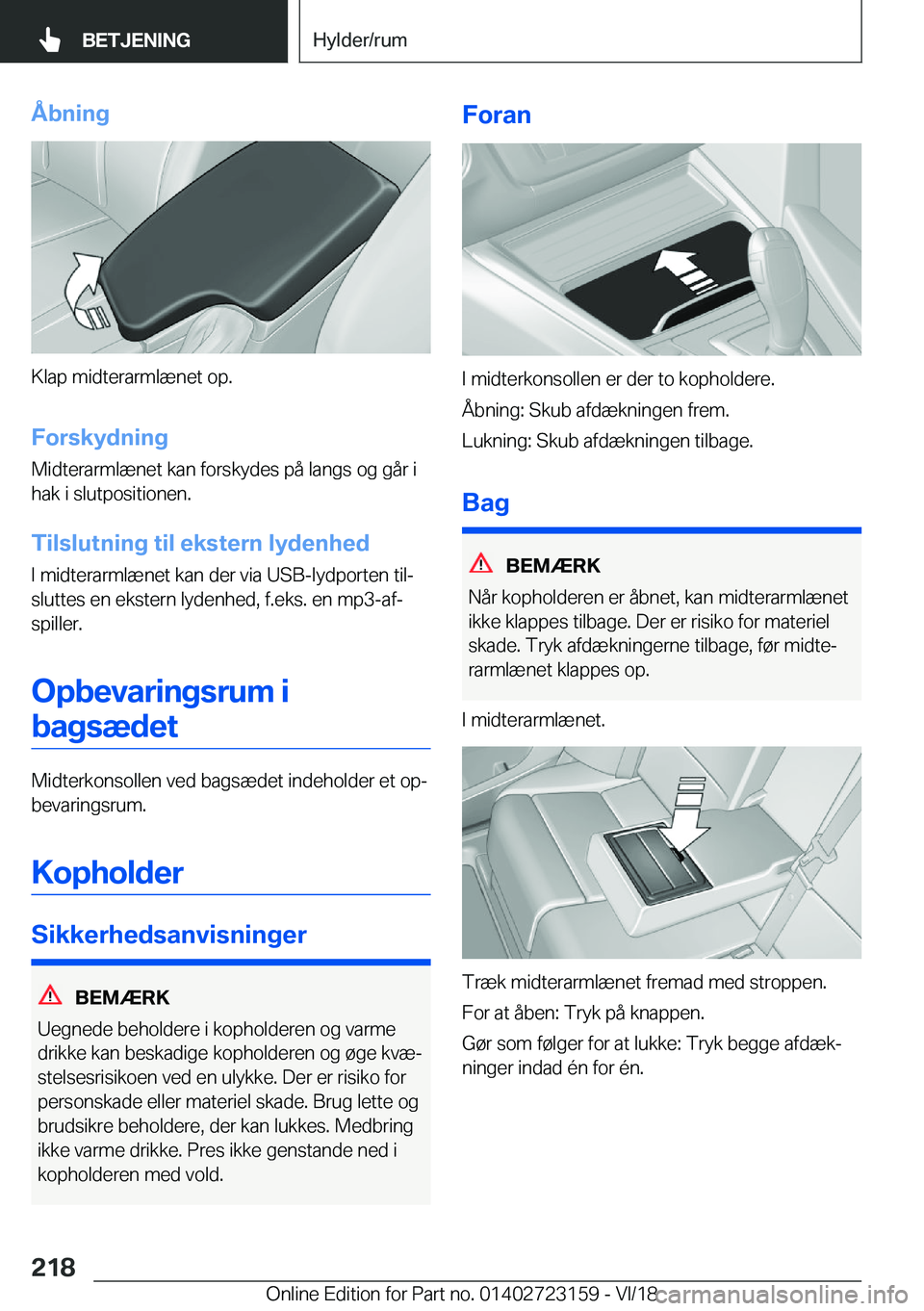 BMW 4 SERIES COUPE 2019  InstruktionsbØger (in Danish) �Å�b�n�i�n�g
�K�l�a�p��m�i�d�t�e�r�a�r�m�l�æ�n�e�t��o�p�.�F�o�r�s�k�y�d�n�i�n�g
�M�i�d�t�e�r�a�r�m�l�æ�n�e�t��k�a�n��f�o�r�s�k�y�d�e�s��p�å��l�a�n�g�s��o�g��g�å�r��i
�h�a�k��i��s�l�u�t