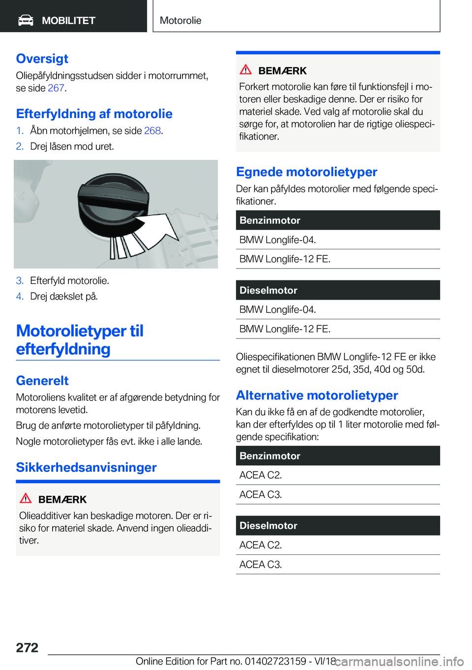 BMW 4 SERIES COUPE 2019  InstruktionsbØger (in Danish) �O�v�e�r�s�i�g�t
�O�l�i�e�p�å�f�y�l�d�n�i�n�g�s�s�t�u�d�s�e�n��s�i�d�d�e�r��i��m�o�t�o�r�r�u�m�m�e�t�, �s�e��s�i�d�e� �2�6�7�.
�E�f�t�e�r�f�y�l�d�n�i�n�g��a�f��m�o�t�o�r�o�l�i�e�1�.�Å�b�n��m
