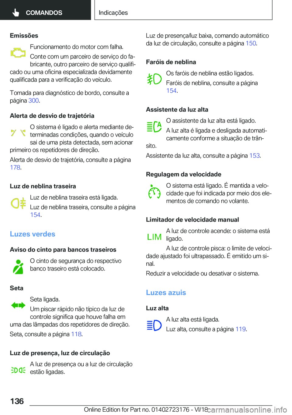 BMW 4 SERIES COUPE 2019  Manual do condutor (in Portuguese) �E�m�i�s�s�õ�e�s�F�u�n�c�i�o�n�a�m�e�n�t�o��d�o��m�o�t�o�r��c�o�m��f�a�l�h�a�.
�C�o�n�t�e��c�o�m��u�m��p�a�r�c�e�i�r�o��d�e��s�e�r�v�i�