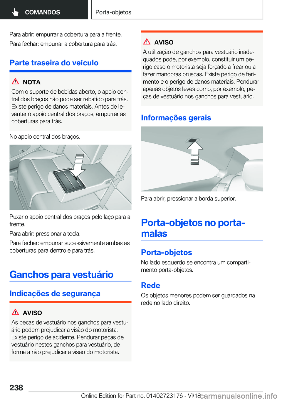 BMW 4 SERIES COUPE 2019  Manual do condutor (in Portuguese) �P�a�r�a��a�b�r�i�r�:��e�m�p�u�r�r�a�r��a��c�o�b�e�r�t�u�r�a��p�a�r�a��a��f�r�e�n�t�e�.
�P�a�r�a��f�e�c�h�a�r�:��e�m�p�u�r�r�a�r��a��c�o�b�e�r�t�u�r�a��p�a�r�a��t�r�á�s�.
�P�a�r�t�e��t�
