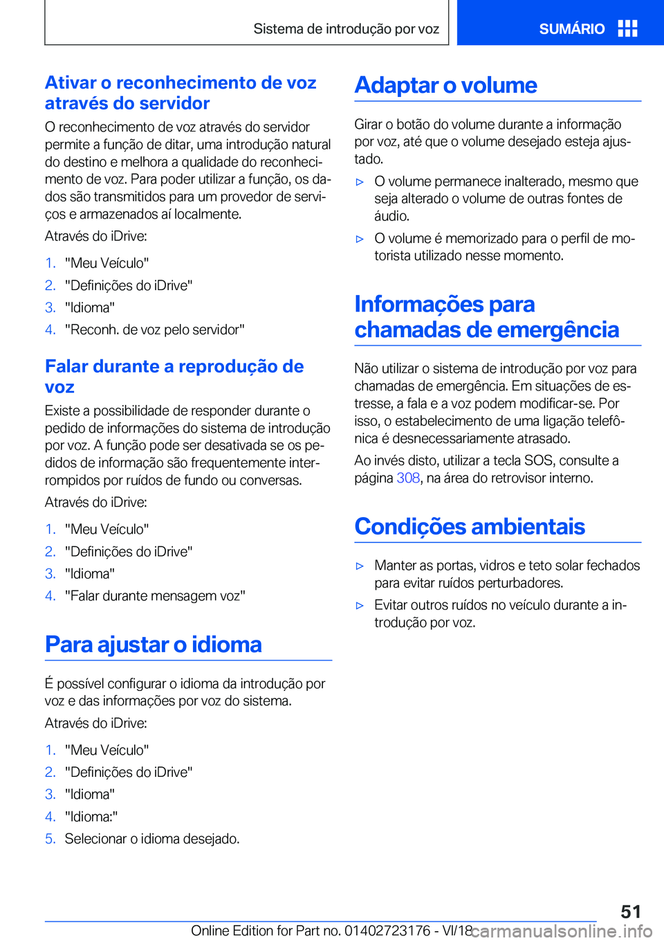 BMW 4 SERIES COUPE 2019  Manual do condutor (in Portuguese) �A�t�i�v�a�r��o��r�e�c�o�n�h�e�c�i�m�e�n�t�o��d�e��v�o�z
�a�t�r�a�v�é�s��d�o��s�e�r�v�i�d�o�r
�O��r�e�c�o�n�h�e�c�i�m�e�n�t�o��d�e��v�o�z��a�t�r�a�v�é�s��d�o��s�e�r�v�i�d�o�r
�p�e�r�m�i�