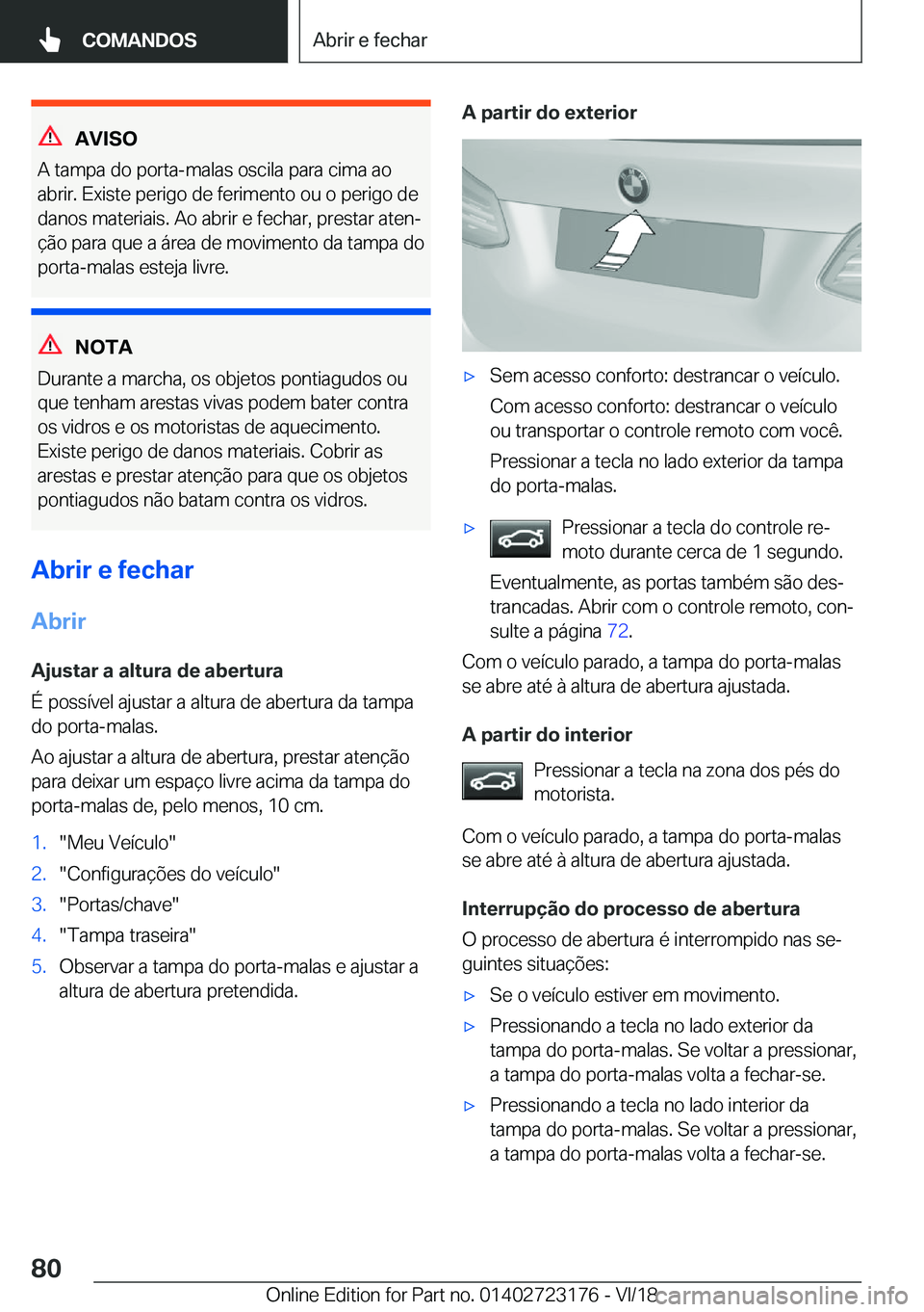 BMW 4 SERIES COUPE 2019  Manual do condutor (in Portuguese) �A�V�I�S�O
�A��t�a�m�p�a��d�o��p�o�r�t�a�-�m�a�l�a�s��o�s�c�i�l�a��p�a�r�a��c�i�m�a��a�o
�a�b�r�i�r�.��E�x�i�s�t�e��p�e�r�i�g�o��d�e��f�e�r�i�m�e�n�t�o��o�u��o��p�e�r�i�g�o��d�e �d�a�n�