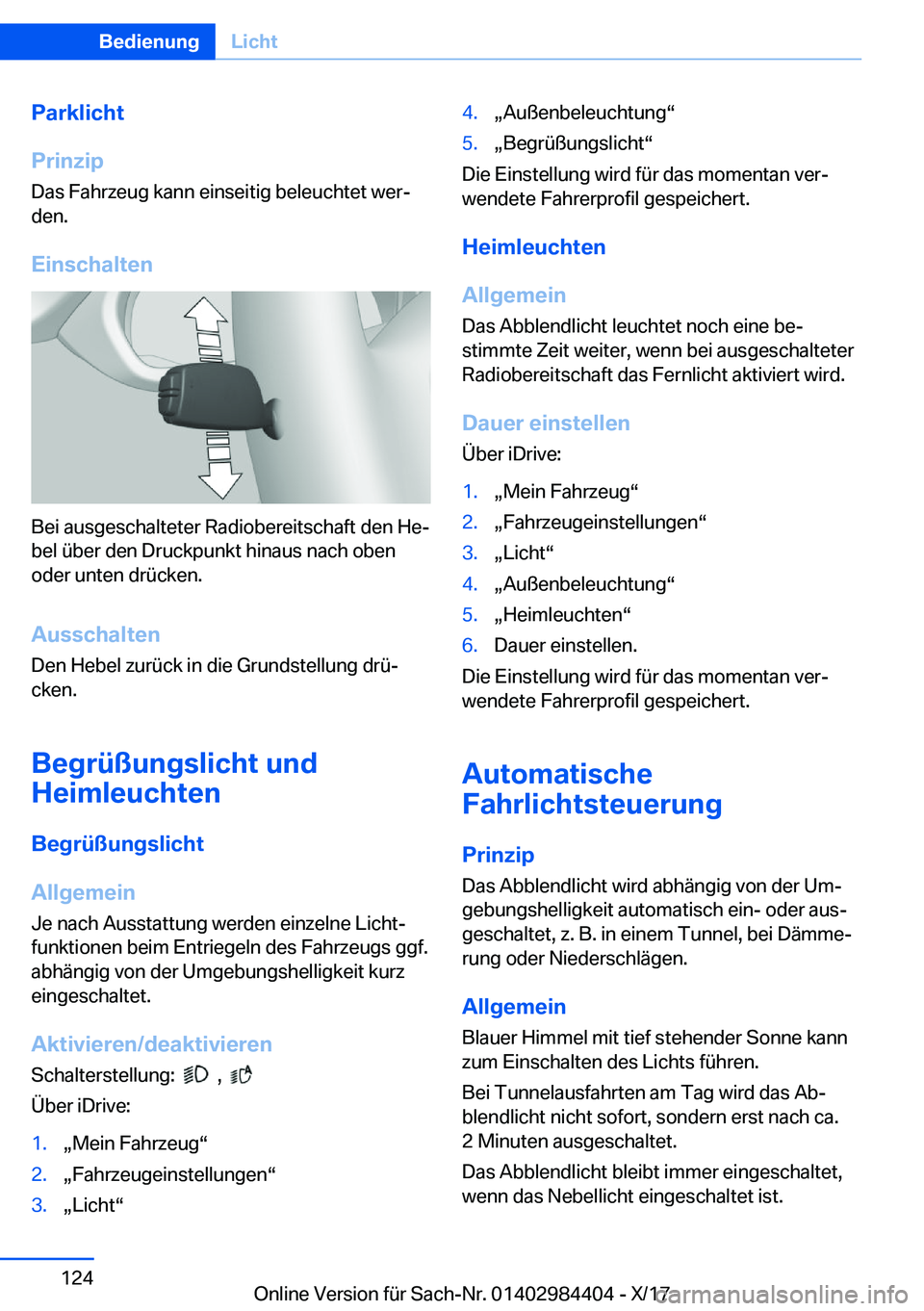 BMW 4 SERIES COUPE 2018  Betriebsanleitungen (in German) �P�a�r�k�l�i�c�h�t
�P�r�i�n�z�i�p �D�a�s� �F�a�h�r�z�e�u�g� �k�a�n�n� �e�i�n�s�e�i�t�i�g� �b�e�l�e�u�c�h�t�e�t� �w�e�rj
�d�e�n�.
�E�i�n�s�c�h�a�l�t�e�n
�B�e�i� �a�u�s�g�e�s�c�h�a�l�t�e�t�e�r� �R�a�d�