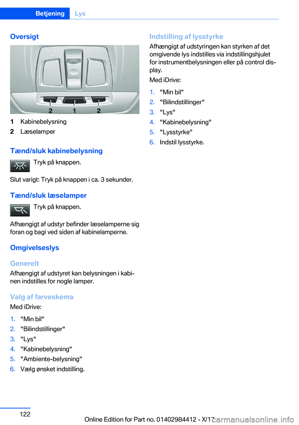 BMW 4 SERIES COUPE 2018  InstruktionsbØger (in Danish) �O�v�e�r�s�i�g�t�1�K�a�b�i�n�e�b�e�l�y�s�n�i�n�g�2�L�æ�s�e�l�a�m�p�e�r
�T�æ�n�d�/�s�l�u�k��k�a�b�i�n�e�b�e�l�y�s�n�i�n�g�T�r�y�k� �p�å� �k�n�a�p�p�e�n�.
�S�l�u�t� �v�a�r�i�g�t�:� �T�r�y�k� �p�å� 