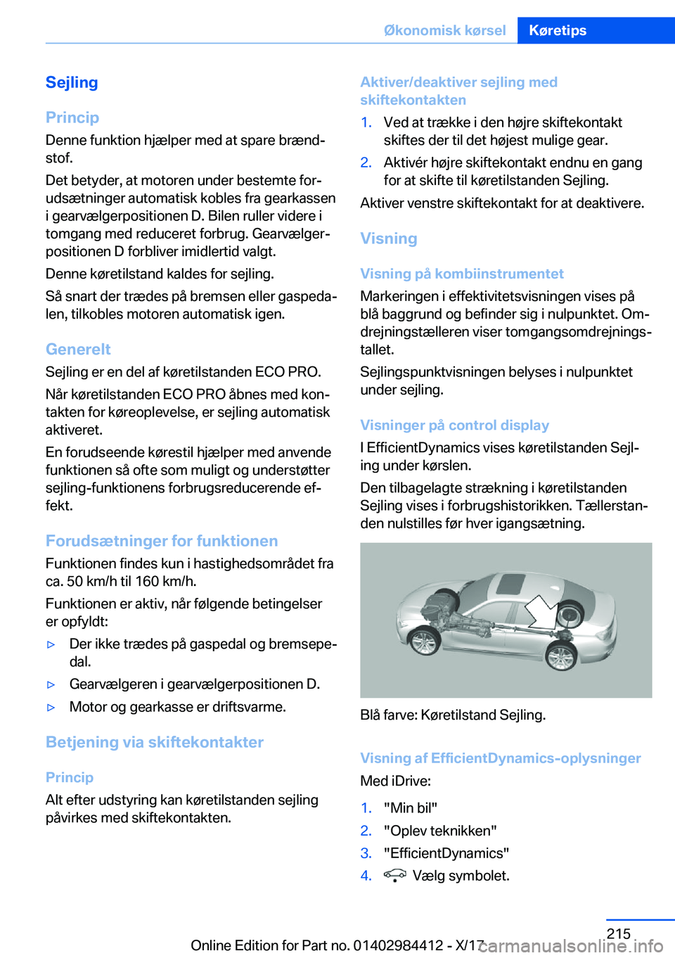 BMW 4 SERIES COUPE 2018  InstruktionsbØger (in Danish) �S�e�j�l�i�n�g
�P�r�i�n�c�i�p �D�e�n�n�e� �f�u�n�k�t�i�o�n� �h�j�æ�l�p�e�r� �m�e�d� �a�t� �s�p�a�r�e� �b�r�æ�n�dj�s�t�o�f�.
�D�e�t� �b�e�t�y�d�e�r�,� �a�t� �m�o�t�o�r�e�n� �u�n�d�e�r� �b�e�s�t�e�m�