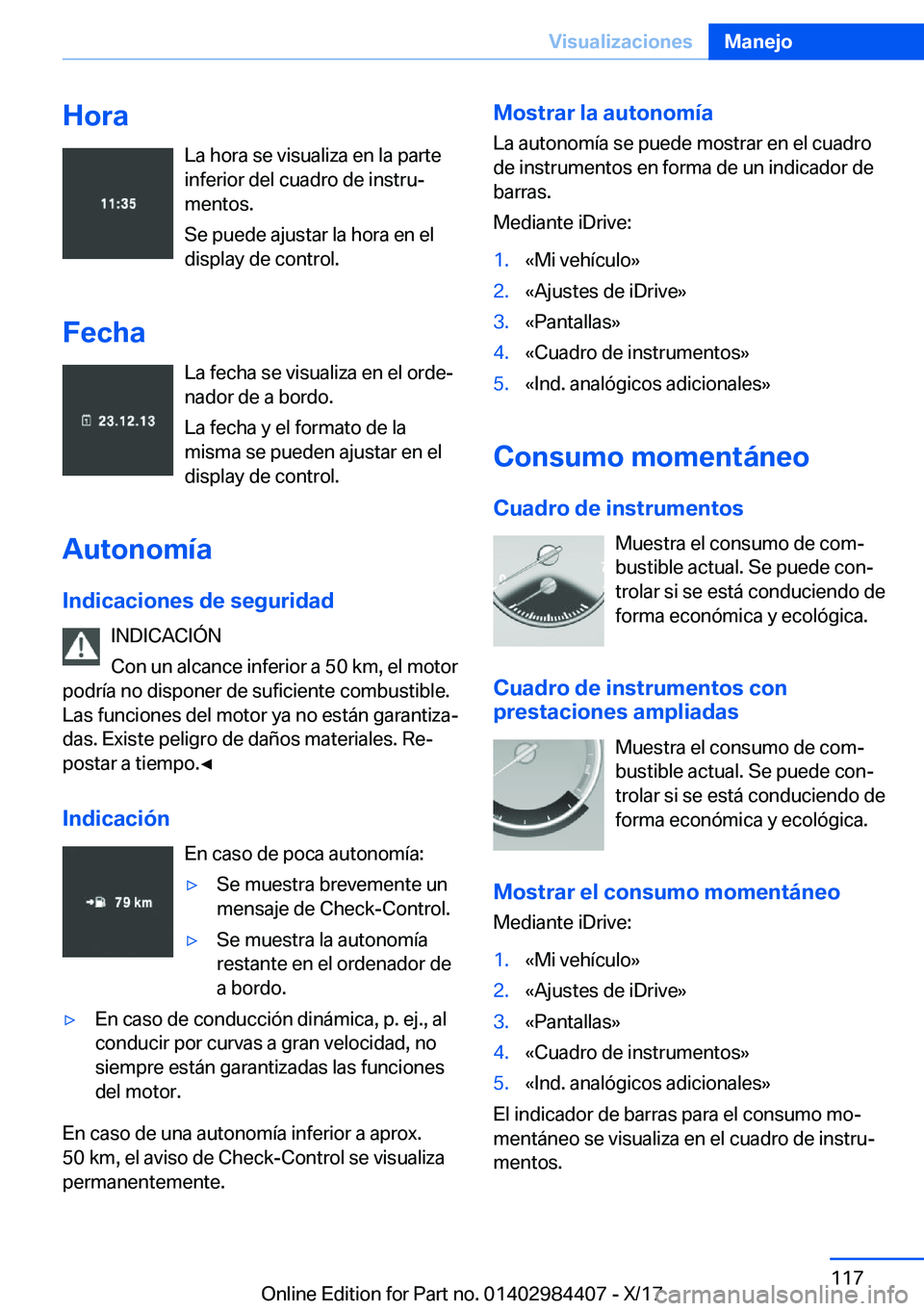 BMW 4 SERIES COUPE 2018  Manuales de Empleo (in Spanish) �H�o�r�a�L�a� �h�o�r�a� �s�e� �v�i�s�u�a�l�i�z�a� �e�n� �l�a� �p�a�r�t�e
�i�n�f�e�r�i�o�r� �d�e�l� �c�u�a�d�r�o� �d�e� �i�n�s�t�r�uª �m�e�n�t�o�s�.
�S�e� �p�u�e�d�e� �a�j�u�s�t�a�r� �l�a� �h�o�r�a� 