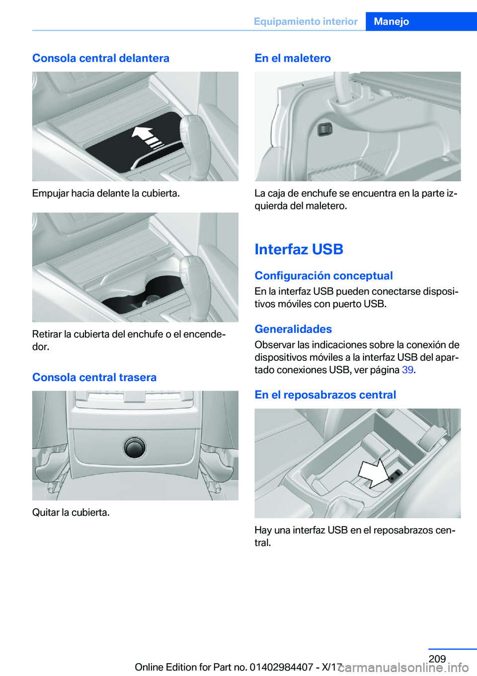 BMW 4 SERIES COUPE 2018  Manuales de Empleo (in Spanish) �C�o�n�s�o�l�a��c�e�n�t�r�a�l��d�e�l�a�n�t�e�r�a
�E�m�p�u�j�a�r� �h�a�c�i�a� �d�e�l�a�n�t�e� �l�a� �c�u�b�i�e�r�t�a�.
�R�e�t�i�r�a�r� �l�a� �c�u�b�i�e�r�t�a� �d�e�l� �e�n�c�h�u�f�e� �o� �e�l� �e�n�c