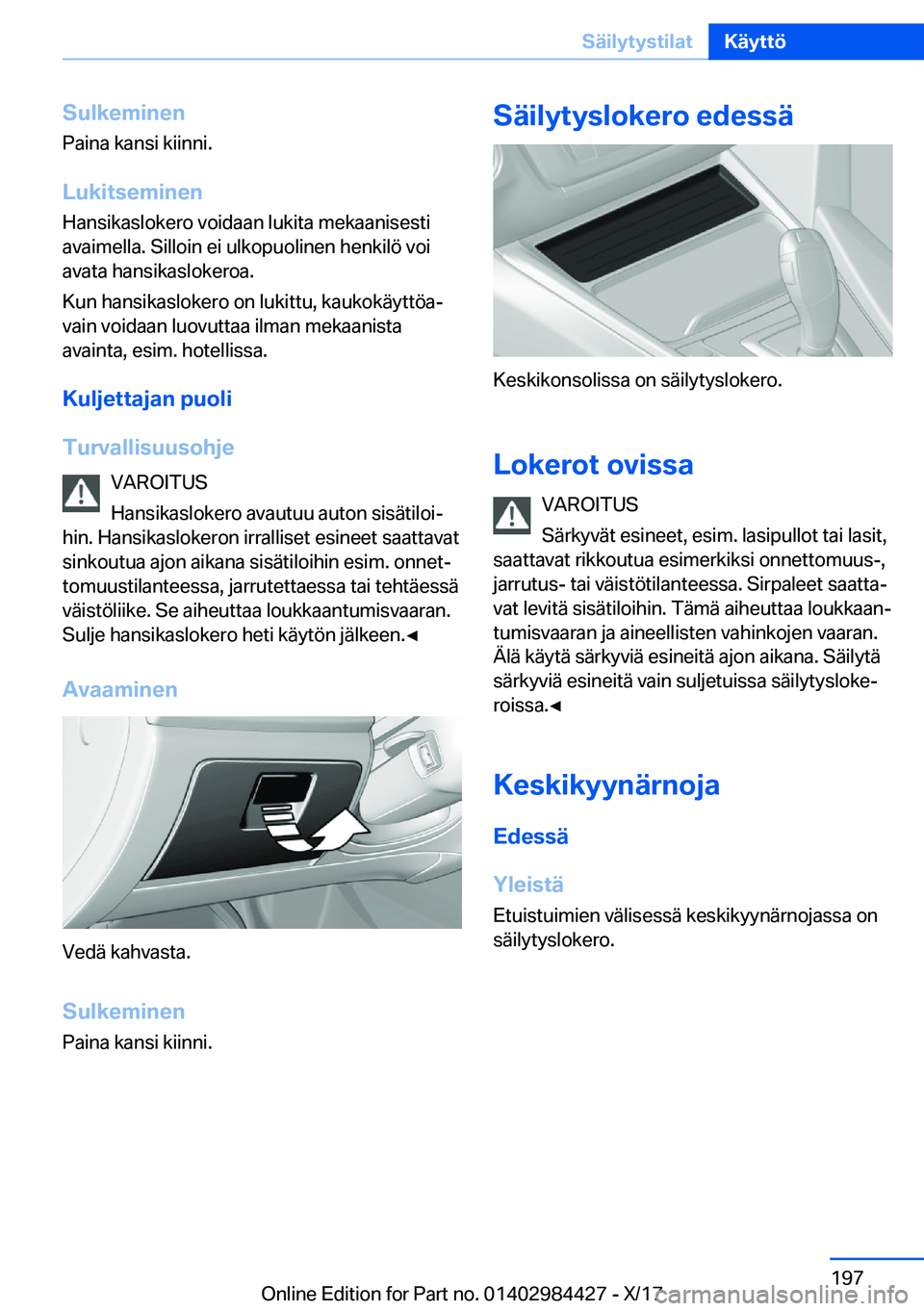BMW 4 SERIES COUPE 2018  Omistajan Käsikirja (in Finnish) �S�u�l�k�e�m�i�n�e�n
�P�a�i�n�a� �k�a�n�s�i� �k�i�i�n�n�i�.
�L�u�k�i�t�s�e�m�i�n�e�n
�H�a�n�s�i�k�a�s�l�o�k�e�r�o� �v�o�i�d�a�a�n� �l�u�k�i�t�a� �m�e�k�a�a�n�i�s�e�s�t�i
�a�v�a�i�m�e�l�l�a�.� �S�i�l�l