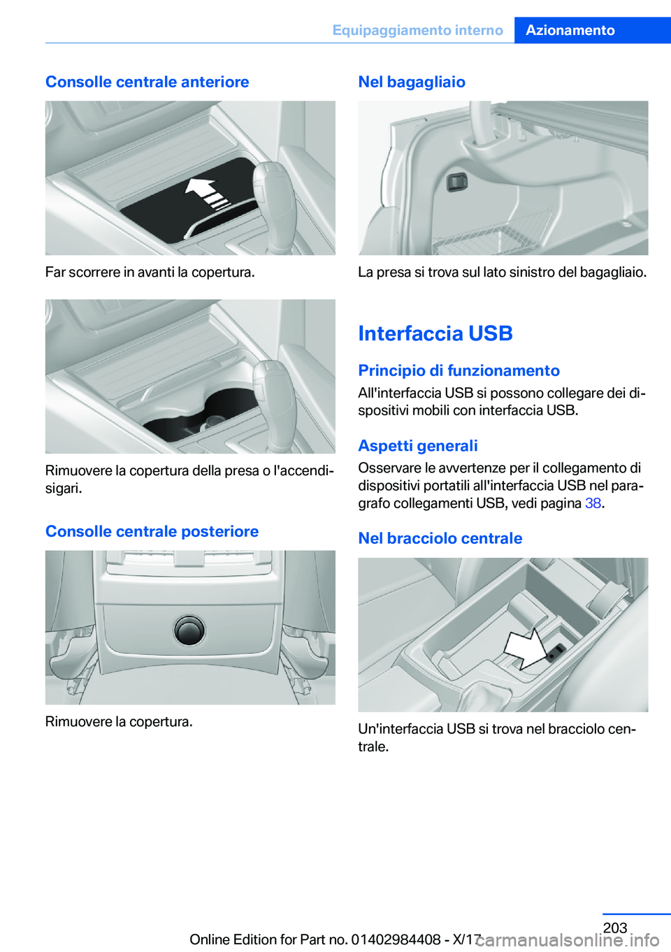 BMW 4 SERIES COUPE 2018  Libretti Di Uso E manutenzione (in Italian) �C�o�n�s�o�l�l�e��c�e�n�t�r�a�l�e��a�n�t�e�r�i�o�r�e
�F�a�r� �s�c�o�r�r�e�r�e� �i�n� �a�v�a�n�t�i� �l�a� �c�o�p�e�r�t�u�r�a�.
�R�i�m�u�o�v�e�r�e� �l�a� �c�o�p�e�r�t�u�r�a� �d�e�l�l�a� �p�r�e�s�a� �o