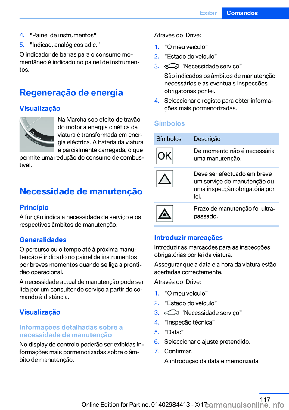 BMW 4 SERIES COUPE 2018  Manual do condutor (in Portuguese) �4�.�"�P�a�i�n�e�l� �d�e� �i�n�s�t�r�u�m�e�n�t�o�s�"�5�.�"�I�n�d�i�c�a�d�.� �a�n�a�l�ó�g�i�c�o�s� �a�d�i�c�.�"
�O� �i�n�d�i�c�a�d�o�r� �d�e� �b�a�r�r�a�s� �p�a�r�a� �o� �c�o�n�s�u�m�o
