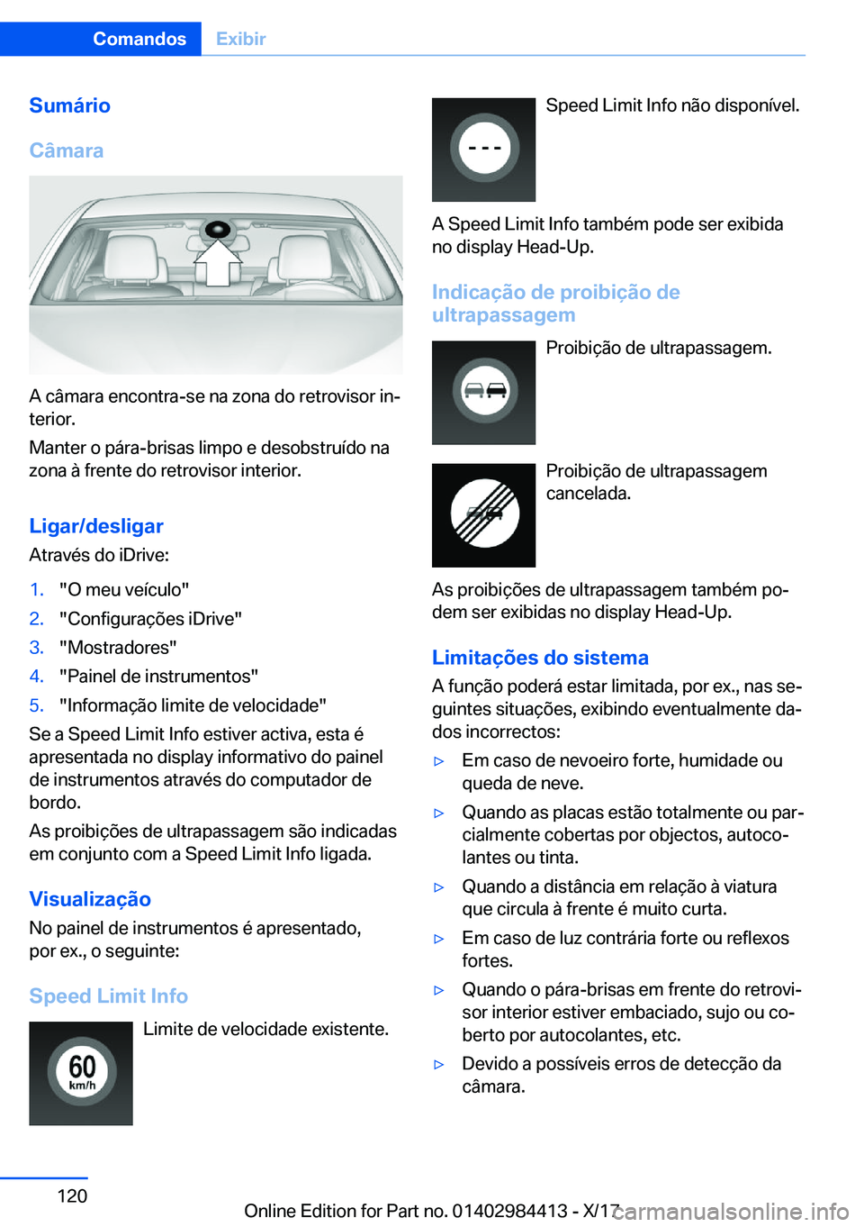 BMW 4 SERIES COUPE 2018  Manual do condutor (in Portuguese) �S�u�m�á�r�i�o
�C�â�m�a�r�a
�A� �c�â�m�a�r�a� �e�n�c�o�n�t�r�a�-�s�e� �n�a� �z�o�n�a� �d�o� �r�e�t�r�o�v�i�s�o�r� �i�nª �t�e�r�i�o�r�.
�M�a�n�t�e�r� �o� �p�á�r�a�-�b�r�i�s�a�s� �l�i�m�p�o� �e� �